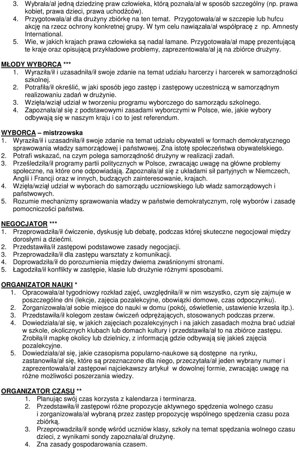 Przygotowała/ał mapę prezentującą te kraje oraz opisującą przykładowe problemy, zaprezentowała/ał ją na zbiórce druŝyny. MŁODY WYBORCA *** 1.