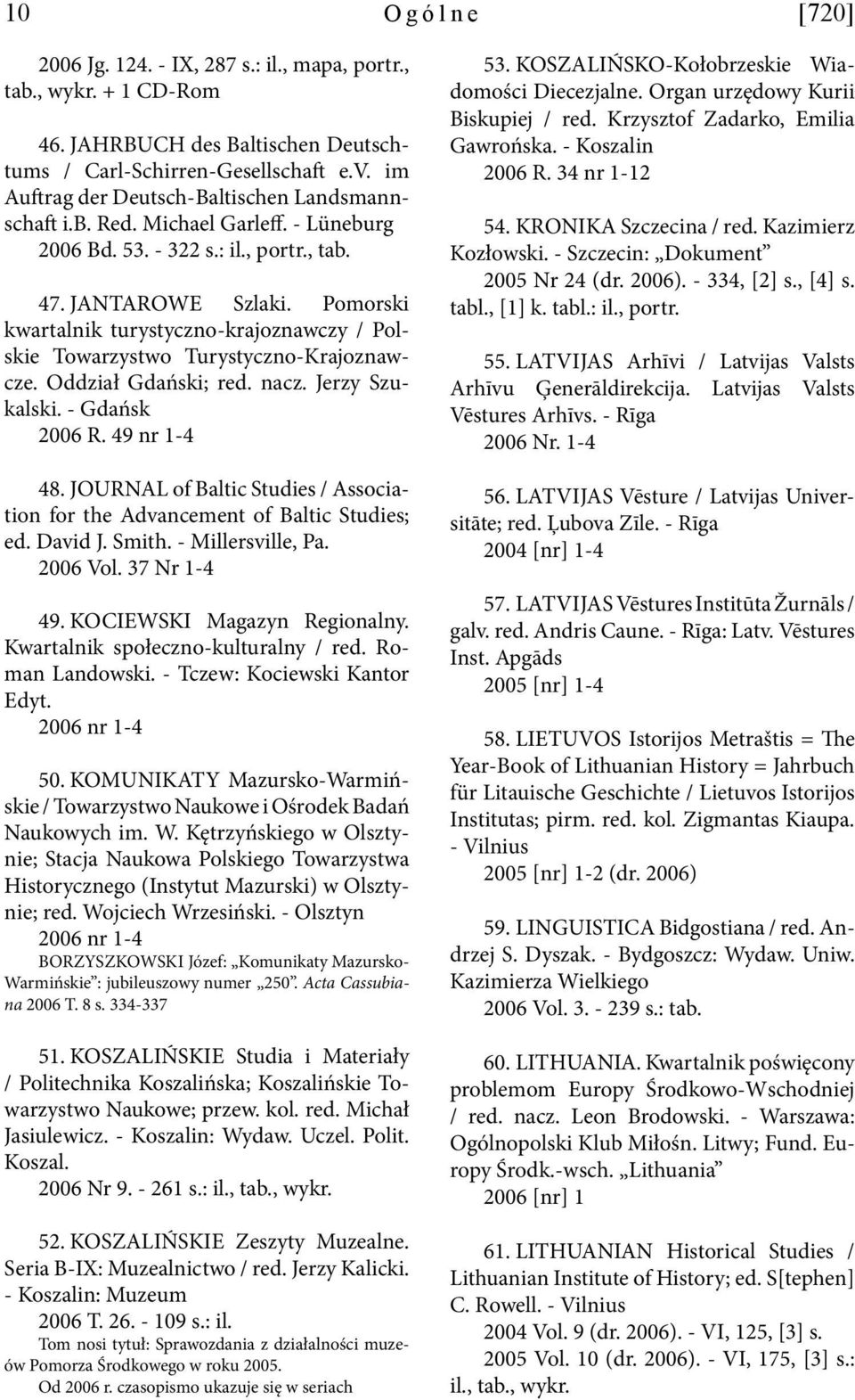 Pomorski kwartalnik turystyczno-krajoznawczy / Polskie Towarzystwo Turystyczno-Krajoznawcze. Oddział Gdański; red. nacz. Jerzy Szukalski. - Gdańsk 2006 R. 49 nr 1-4 48.