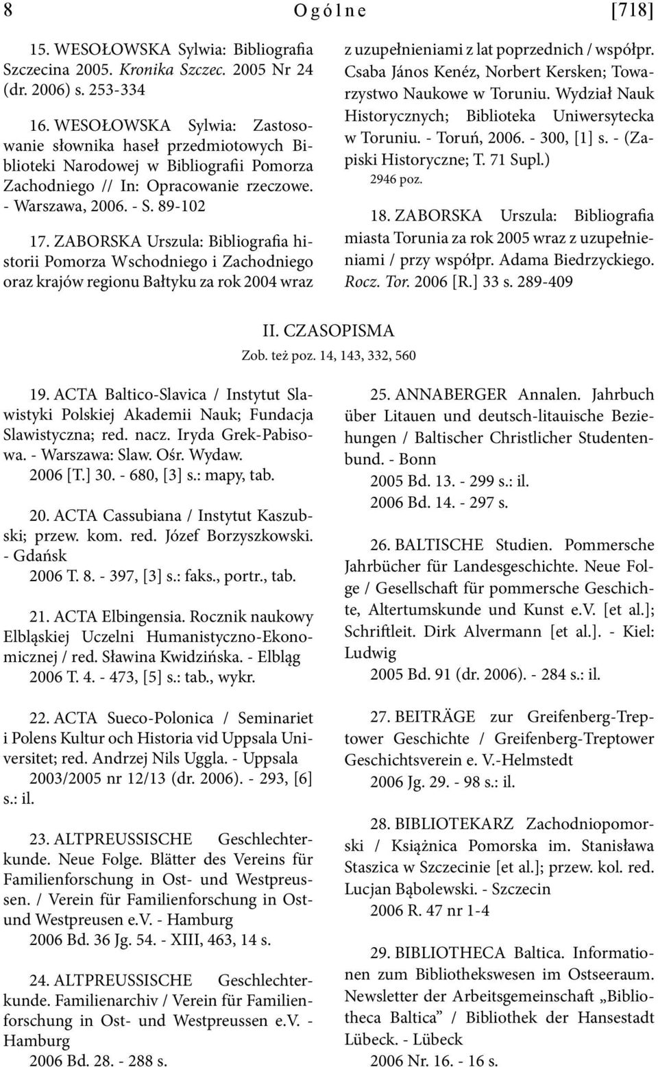 ZABORSKA Urszula: Bibliografia historii Pomorza Wschodniego i Zachodniego oraz krajów regionu Bałtyku za rok 2004 wraz z uzupełnieniami z lat poprzednich / współpr.