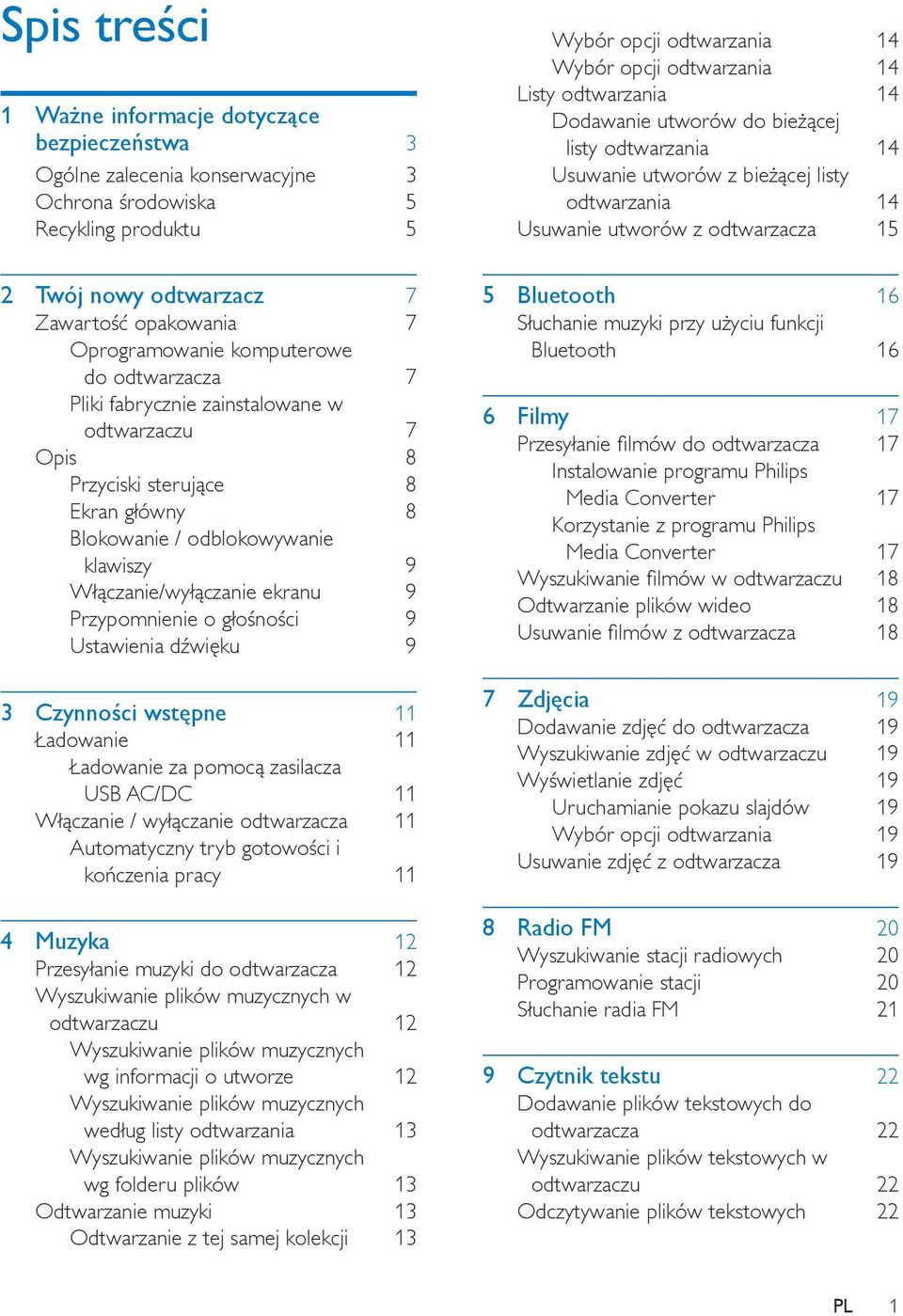 Przypomnienie o głośności 9 Ustawienia dźwięku 9 3 Czynności wstępne 11 Ładowanie 11 Ładowanie za pomocą zasilacza USB AC/DC 11 Włączanie / wyłączanie odtwarzacza 11 Automatyczny tryb gotowości i