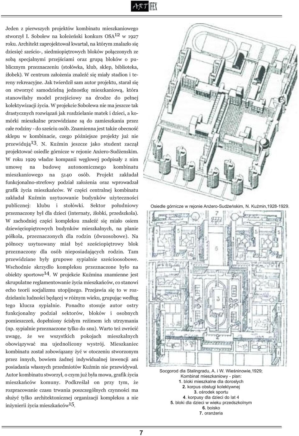 klub, sklep, biblioteka, żłobek). W centrum założenia znaleźć się miały stadion i tereny rekreacyjne.