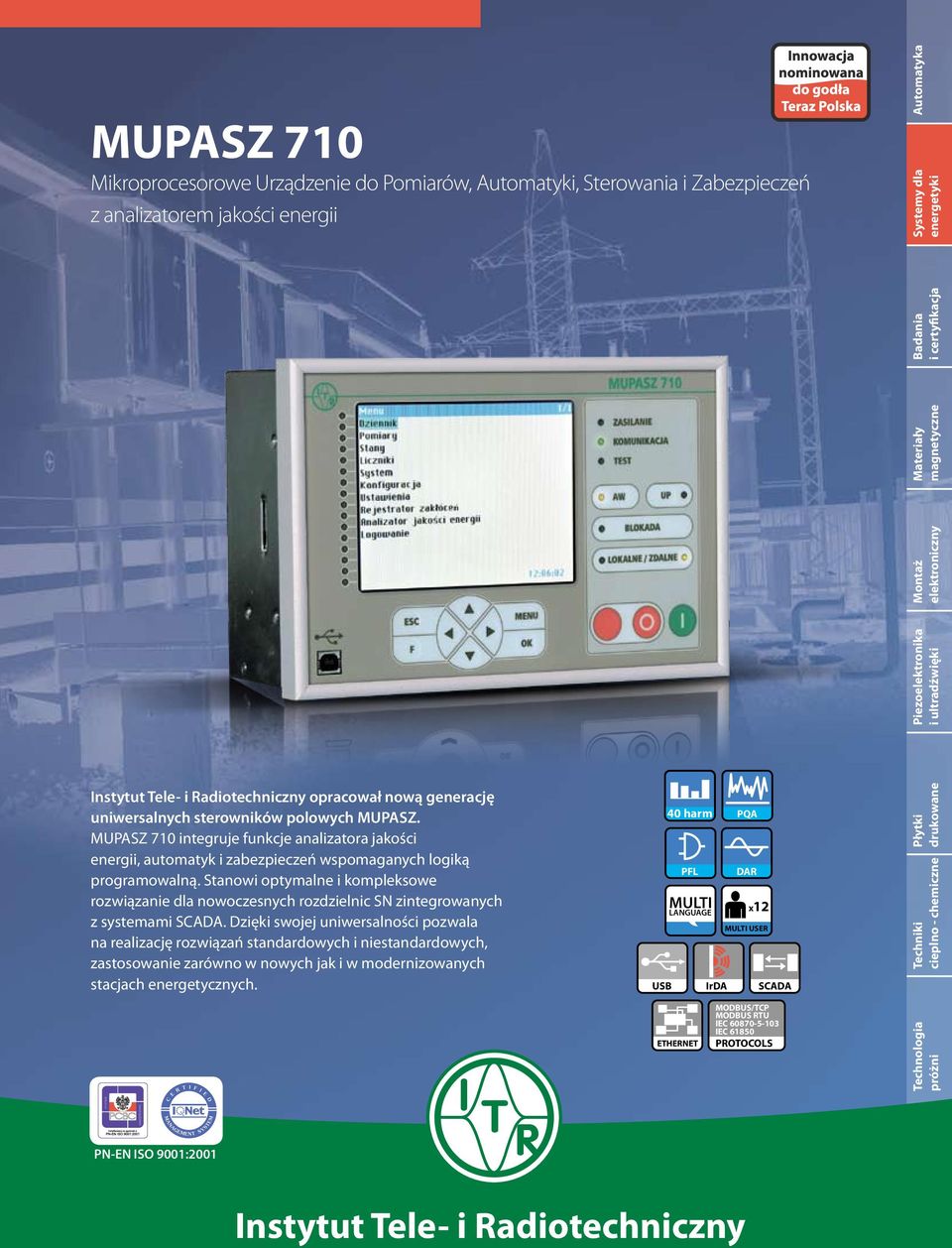 MUPASZ 710 integruje funkcje analizatora jakości energii, automatyk i zabezpieczeń wspomaganych logiką programowalną.