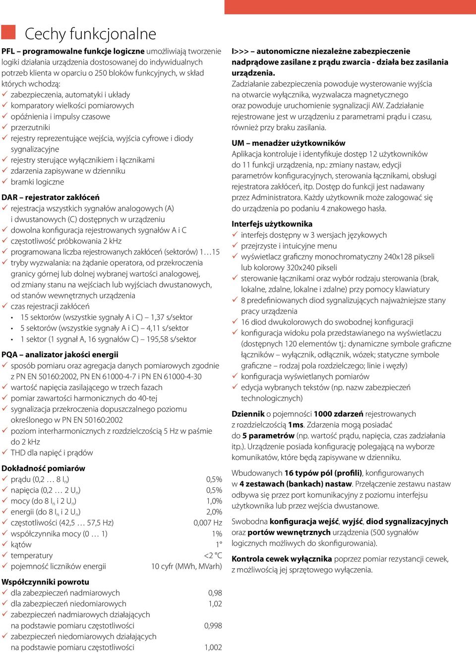 sygnalizacyjne 99rejestry sterujące wyłącznikiem i łącznikami 99zdarzenia zapisywane w dzienniku 99bramki logiczne DAR rejestrator zakłóceń 99rejestracja wszystkich sygnałów analogowych (A) i