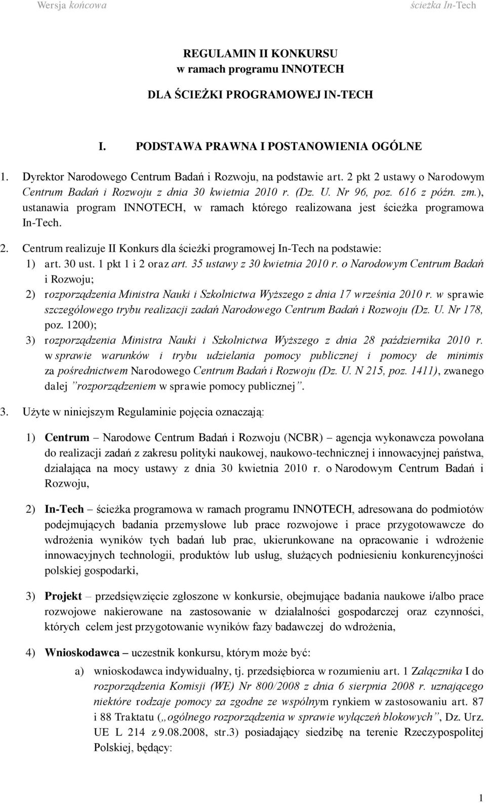 ), ustanawia program INNOTECH, w ramach którego realizowana jest ścieżka programowa In-Tech. 2. Centrum realizuje II Konkurs dla ścieżki programowej In-Tech na podstawie: 1) art. 30 ust.