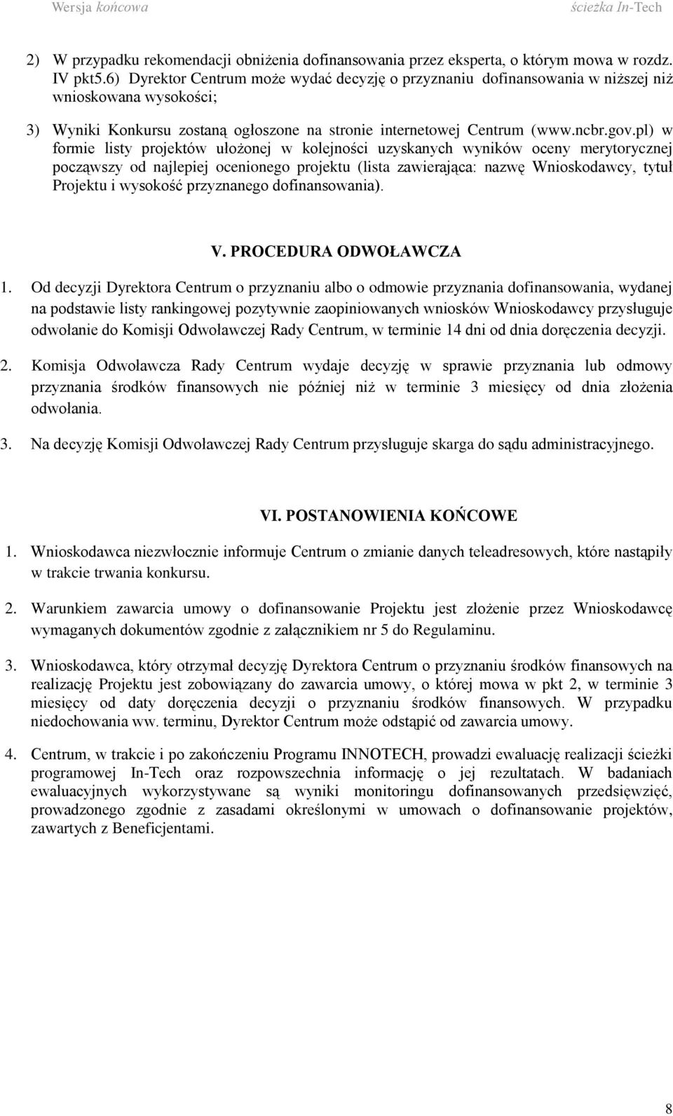 pl) w formie listy projektów ułożonej w kolejności uzyskanych wyników oceny merytorycznej począwszy od najlepiej ocenionego projektu (lista zawierająca: nazwę Wnioskodawcy, tytuł Projektu i wysokość