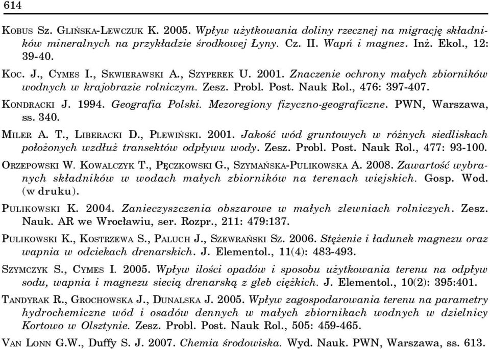 Mezoregiony fizyczno-geograficzne. PWN, Warszawa, ss. 340. MILER A. T., LIBERACKI D., PLEWIÑSKI. 2001. Jakoœæ wód gruntowych w ró nych siedliskach po³o onych wzd³u transektów odp³ywu wody. Zesz.