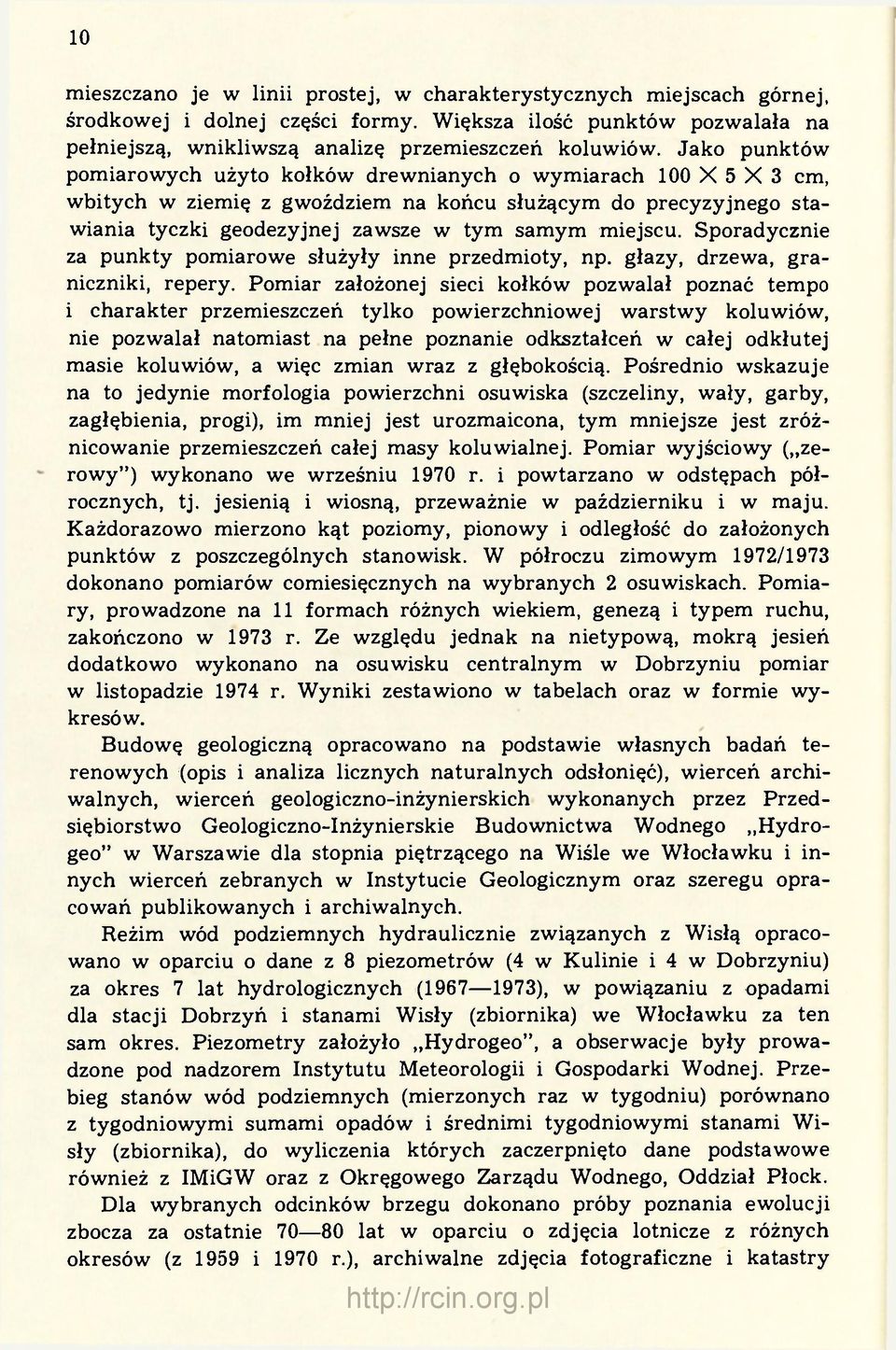 Sporadycznie za punkty pomiarowe służyły inne przedmioty, np. głazy, drzewa, graniczniki, repery.