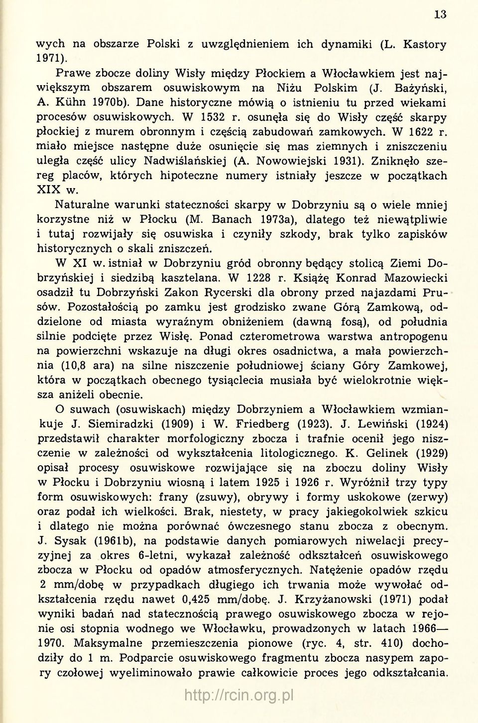 osunęła się do Wisły część skarpy płockiej z murem obronnym i częścią zabudowań zamkowych. W 1622 r.