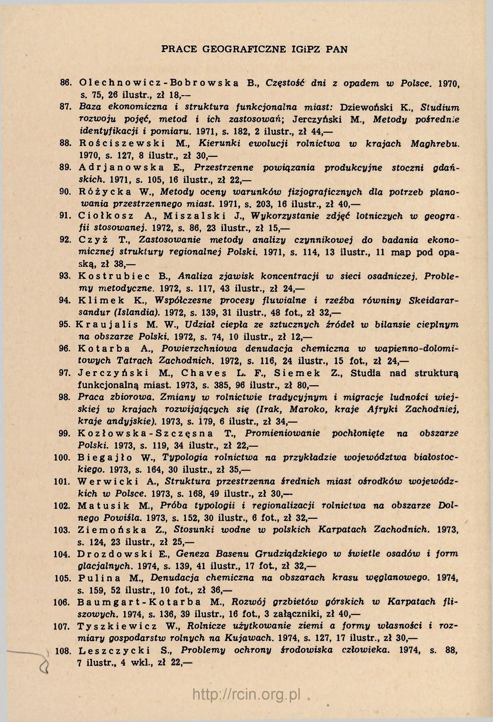 , Kierunki ewolucji rolnictwa w krajach Maghrebu. 1970, s. 127, 8 ilustr., zł 30, 89. A d r j a n o w s k a E., Przestrzenne powiązania produkcyjne stoczni gdańskich. 1971, s. 105, 16 ilustr.