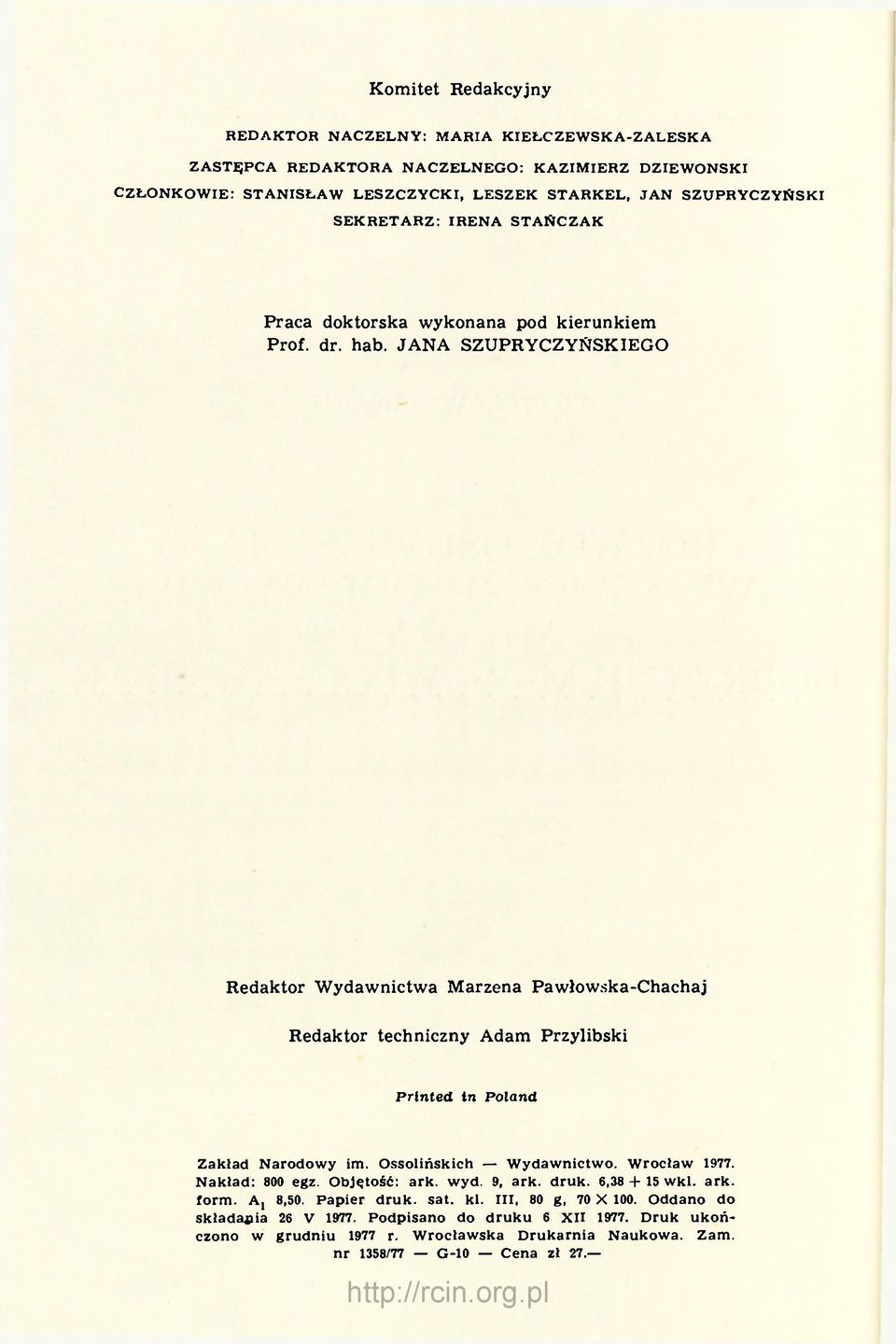 JANA SZUPRYCZYŃSKIEGO Redaktor Wydawnictwa Marzena Pawłowska-Chachaj Redaktor techniczny Adam Przylibski Prlnted In Poland Zakład Narodowy im. Ossolińskich Wydawnictwo. Wrocław 1977.