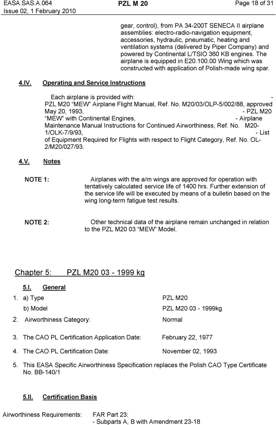 IV. Operating and Service Instructions Each airplane is provided with: - PZL M20 MEW Airplane Flight Manual, Ref. No.