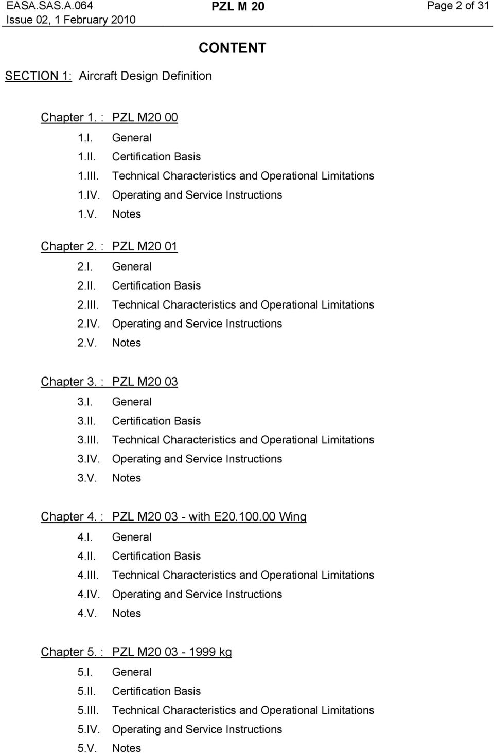 Technical Characteristics and Operational Limitations 2.IV. Operating and Service Instructions 2.V. Notes Chapter 3. : PZL M20 03 3.I. General 3.II. Certification Basis 3.III.