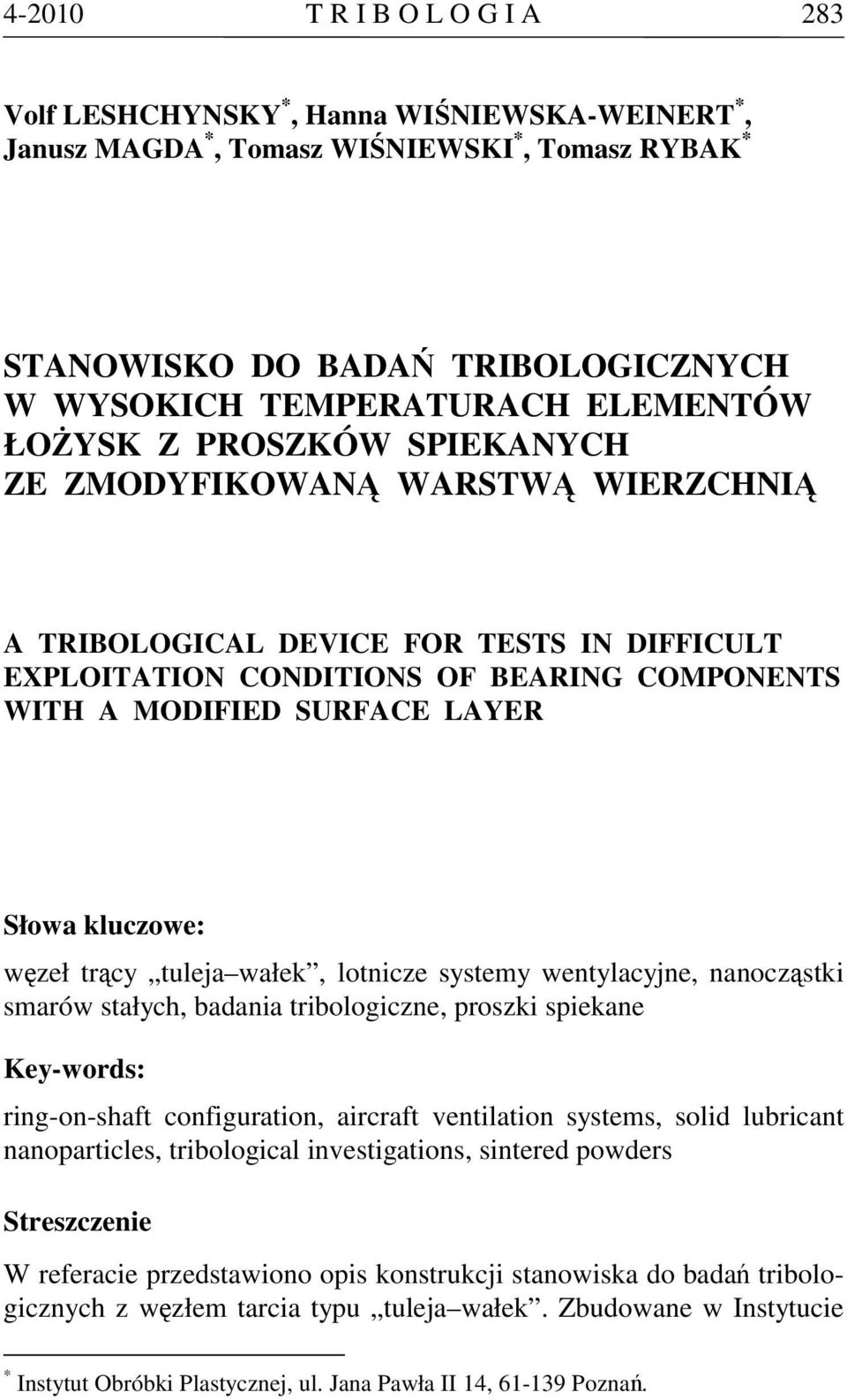 Słowa kluczowe: węzeł trący tuleja wałek, lotnicze systemy wentylacyjne, nanocząstki smarów stałych, badania tribologiczne, proszki spiekane Key-words: ring-on-shaft configuration, aircraft