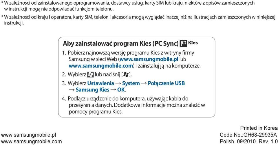 Pobierz najnowszą wersję programu Kies z witryny firmy Samsung w sieci Web (www.samsungmobile.pl lub www.samsungmobile.com) i zainstaluj ją na komputerze. 2. Wybierz lub naciśnij [ ]. 3.