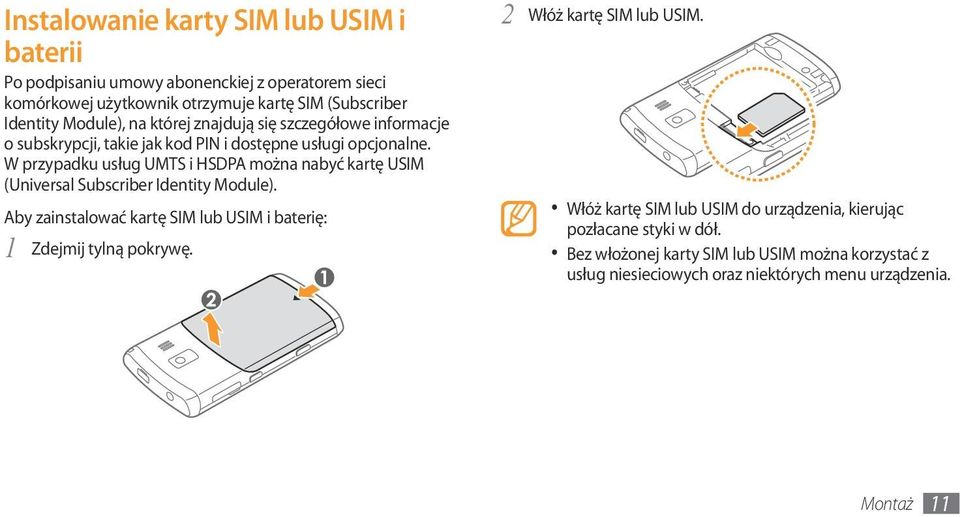 W przypadku usług UMTS i HSDPA można nabyć kartę USIM (Universal Subscriber Identity Module). Aby zainstalować kartę SIM lub USIM i baterię: Zdejmij tylną pokrywę.