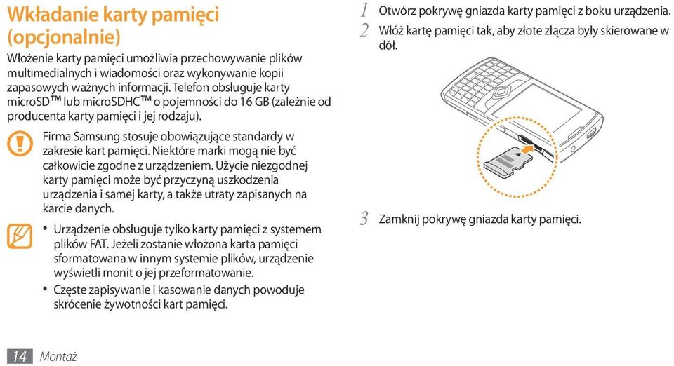 Niektóre marki mogą nie być całkowicie zgodne z urządzeniem. Użycie niezgodnej karty pamięci może być przyczyną uszkodzenia urządzenia i samej karty, a także utraty zapisanych na karcie danych.