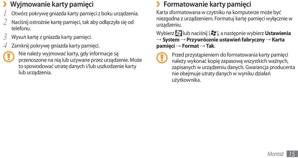 Może to spowodować utratę danych i/lub uszkodzenie karty lub urządzenia. Formatowanie karty pamięci Karta sformatowana w czytniku na komputerze może być niezgodna z urządzeniem.