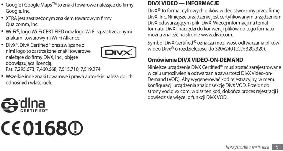 DivX, DivX Certified oraz związane z nimi logo to zastrzeżone znaki towarowe należące do firmy DivX, Inc., objęte obowiązującą licencją. Pat.