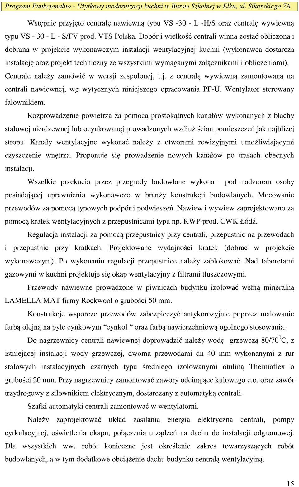 cznikami i obliczeniami). Centrale nale y zamówi w wersji zespolonej, t.j. z central wywiewn zamontowan na centrali nawiewnej, wg wytycznych niniejszego opracowania PF-U.