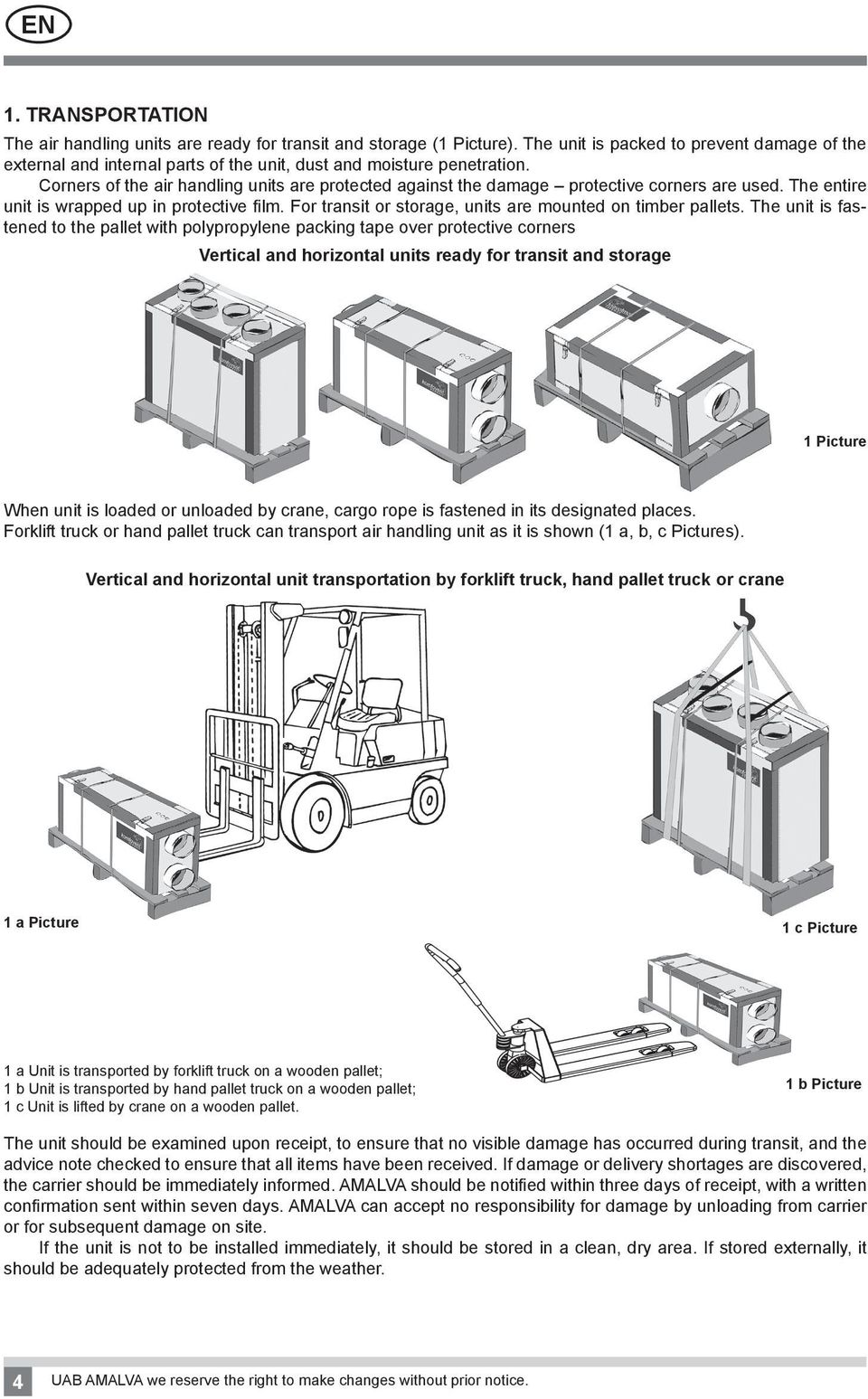 Corners of the air handling units are proteted against the damage protetive orners are used. The entire unit is wrapped up in protetive film.