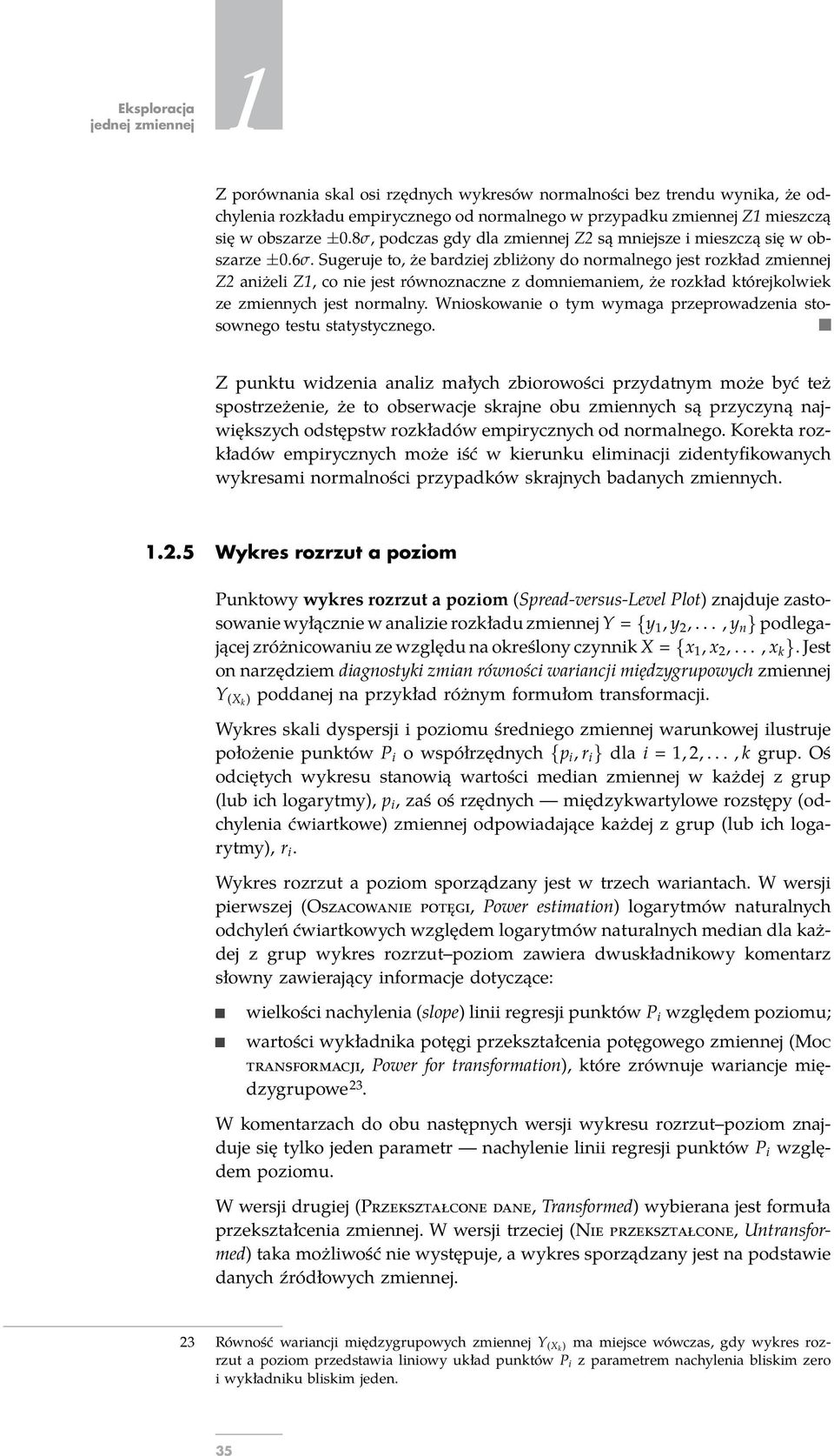 Sugeruje to, że rdziej zliżony do normlnego jest rozkłd zmiennej Z2 niżeli Z1, co nie jest równoznczne z domniemniem, że rozkłd którejkolwiek ze zmiennych jest normlny.