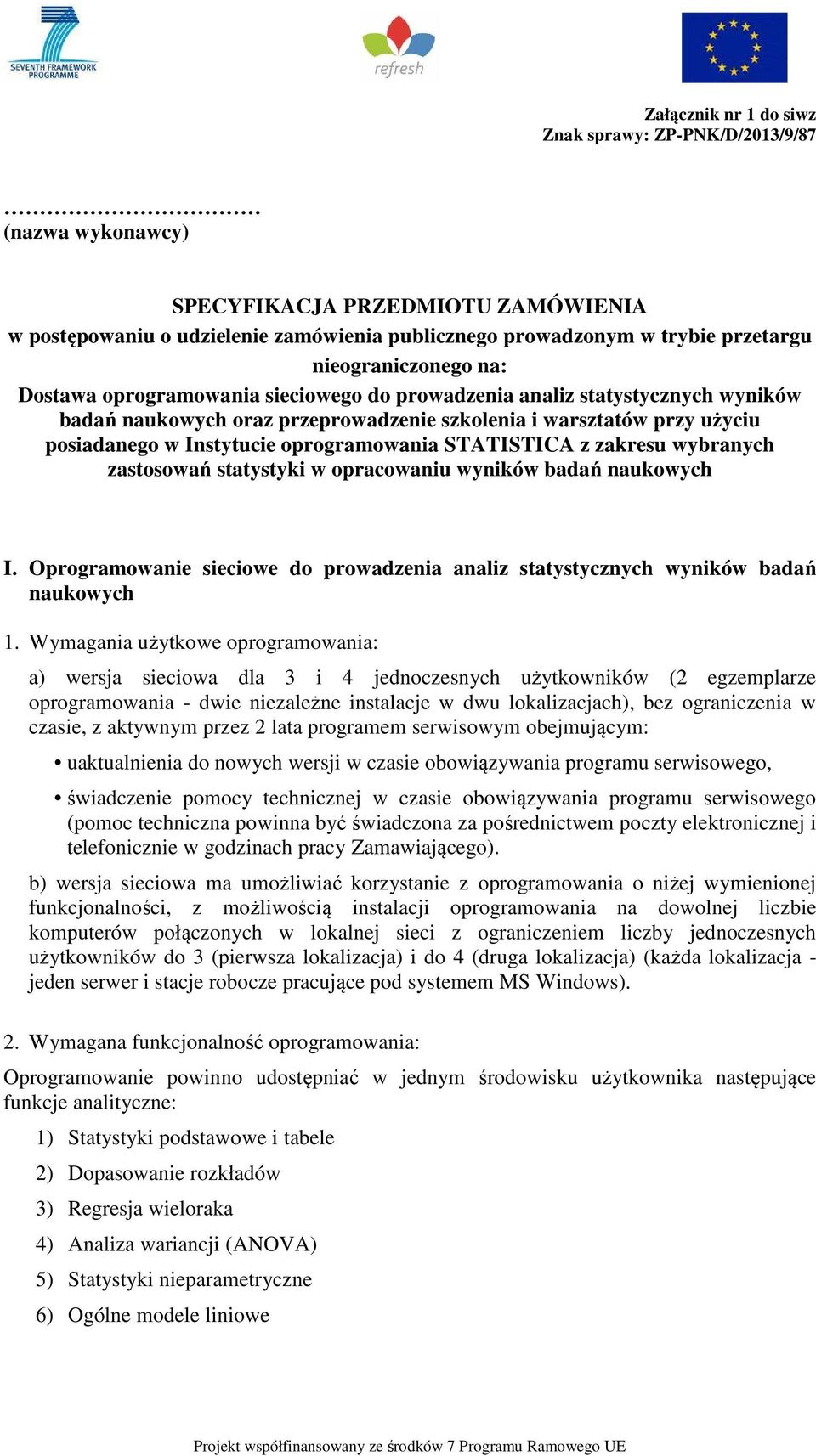 oprogramowania STATISTICA z zakresu wybranych zastosowań statystyki w opracowaniu wyników badań naukowych I. Oprogramowanie sieciowe do prowadzenia analiz statystycznych wyników badań naukowych 1.