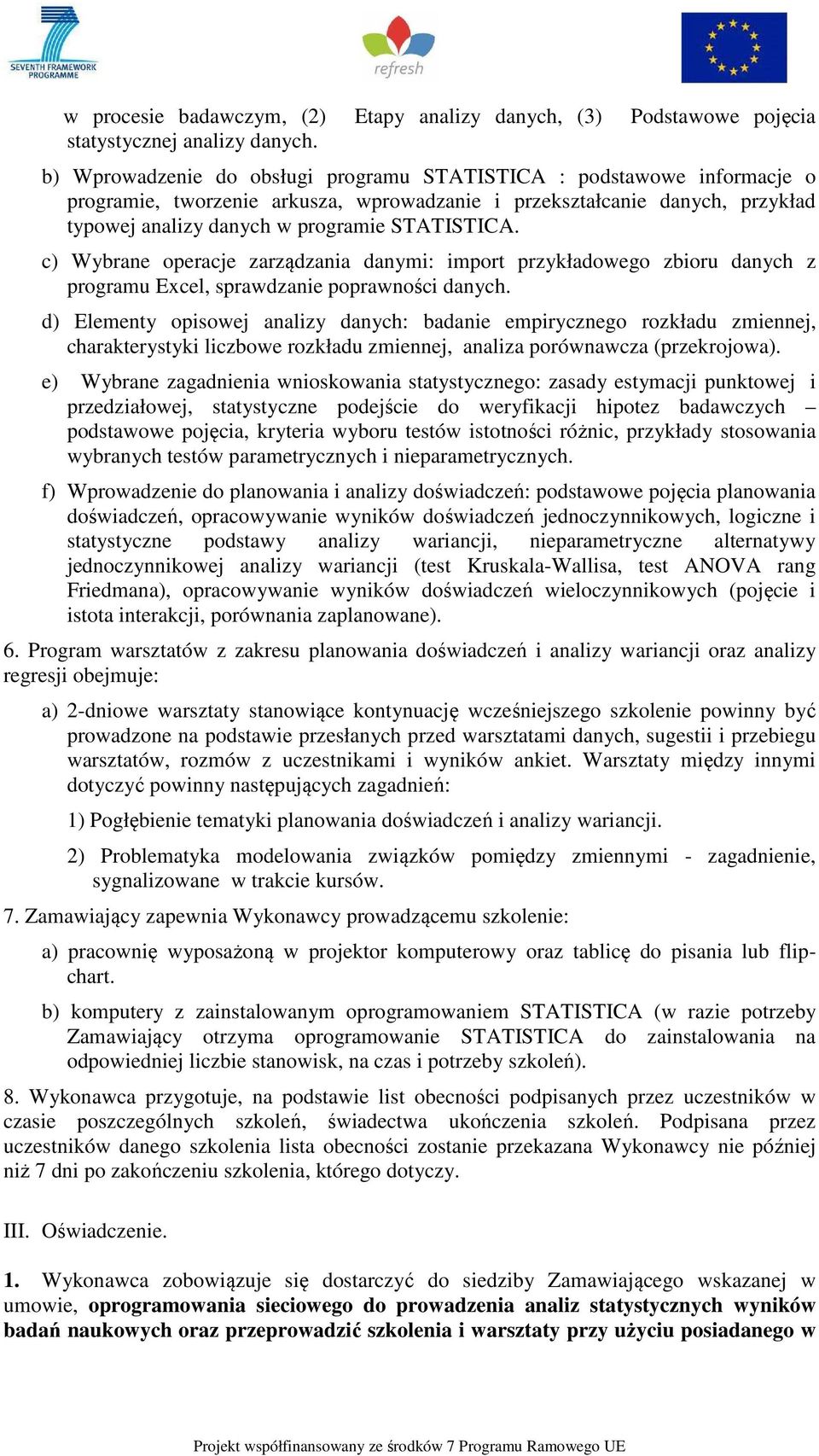 c) Wybrane operacje zarządzania danymi: import przykładowego zbioru danych z programu Excel, sprawdzanie poprawności danych.