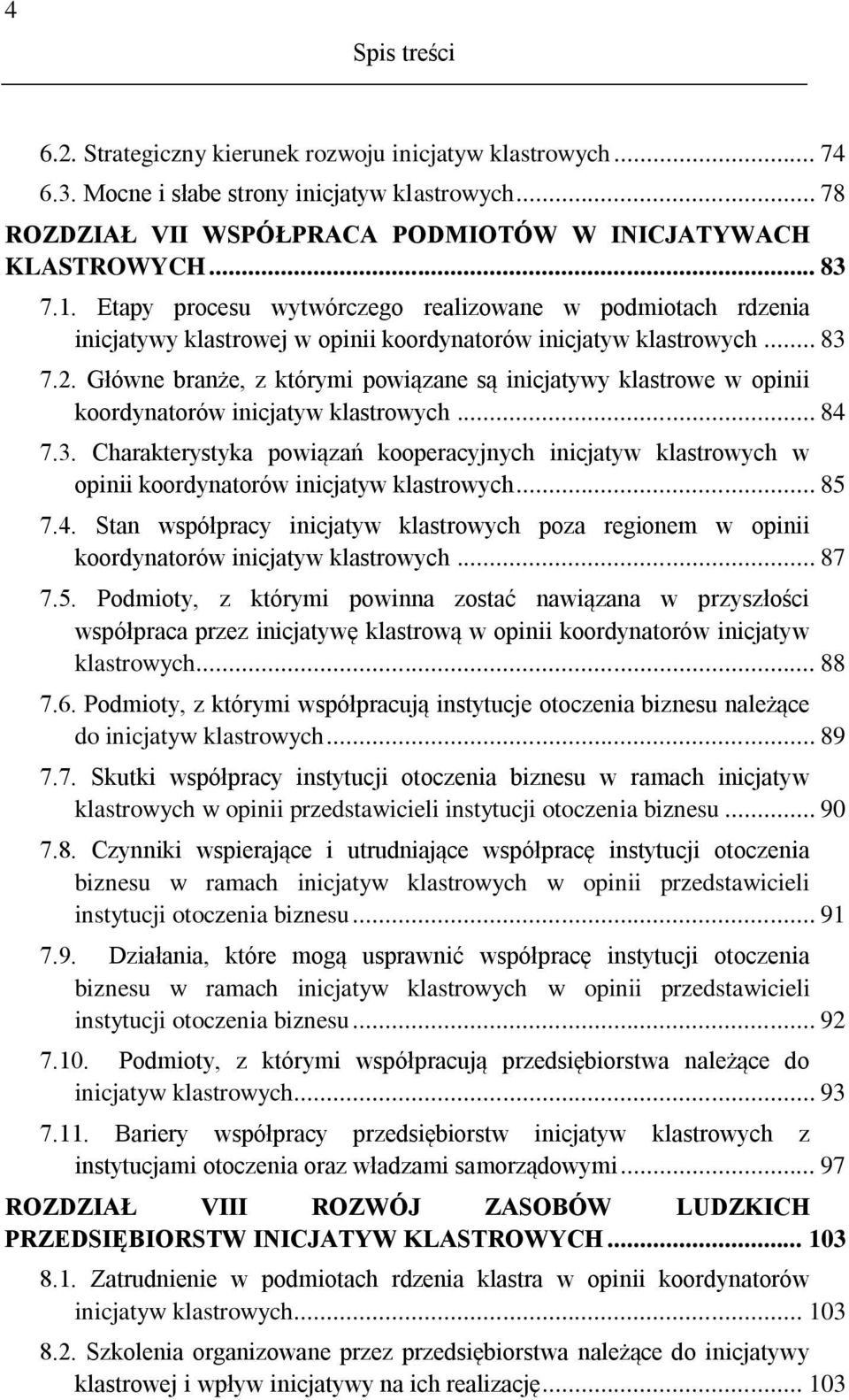 Główne branże, z którymi powiązane są inicjatywy klastrowe w opinii koordynatorów inicjatyw klastrowych... 84 7.3.