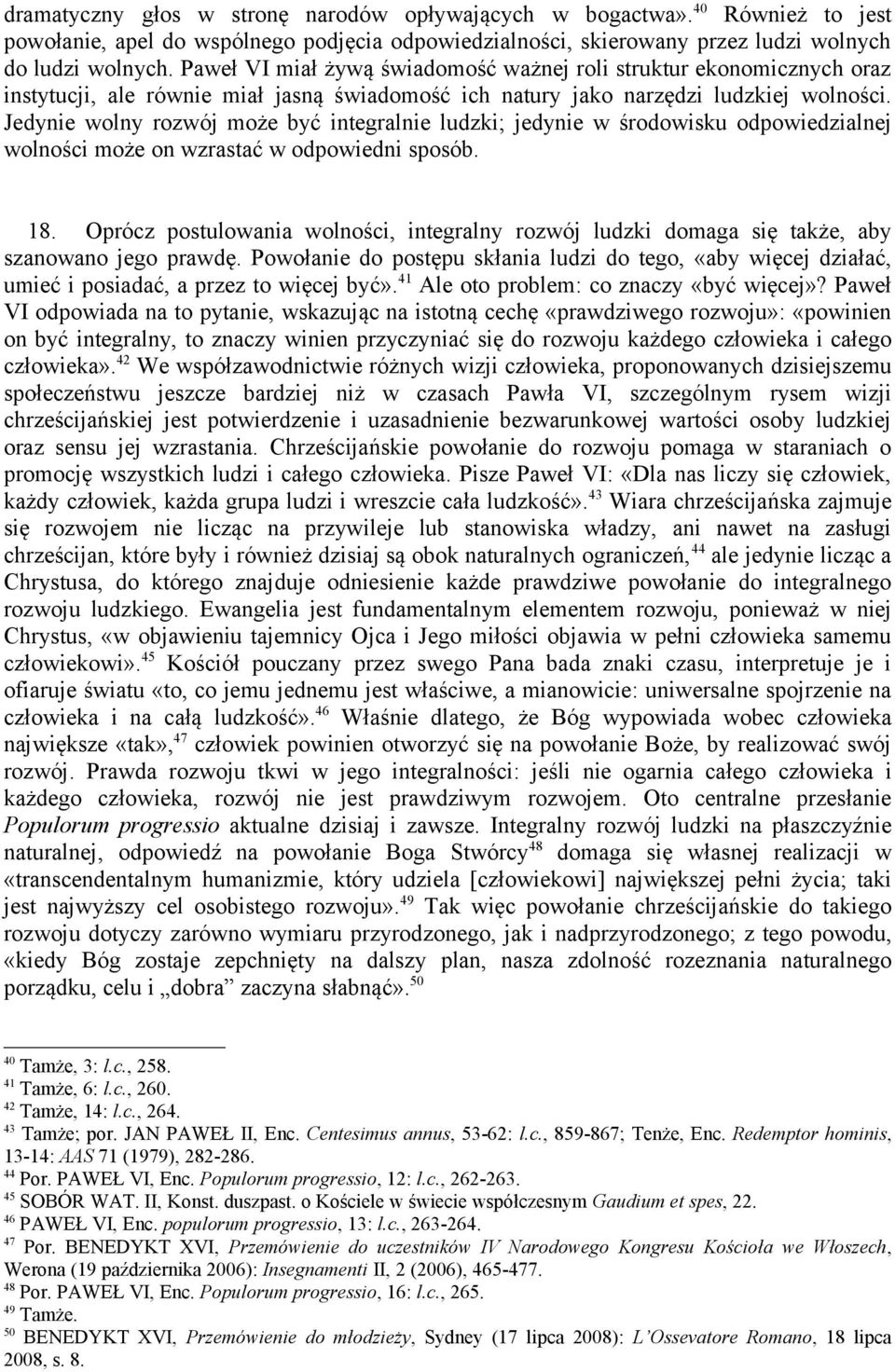 Jedynie wolny rozwój może być integralnie ludzki; jedynie w środowisku odpowiedzialnej wolności może on wzrastać w odpowiedni sposób. 18.