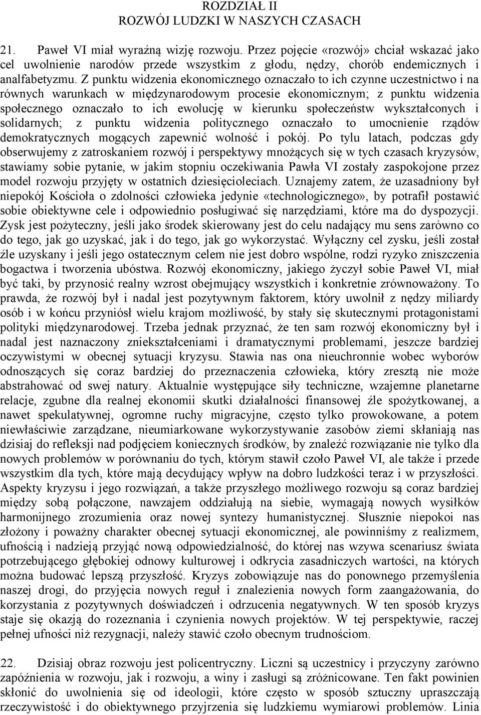 Z punktu widzenia ekonomicznego oznaczało to ich czynne uczestnictwo i na równych warunkach w międzynarodowym procesie ekonomicznym; z punktu widzenia społecznego oznaczało to ich ewolucję w kierunku