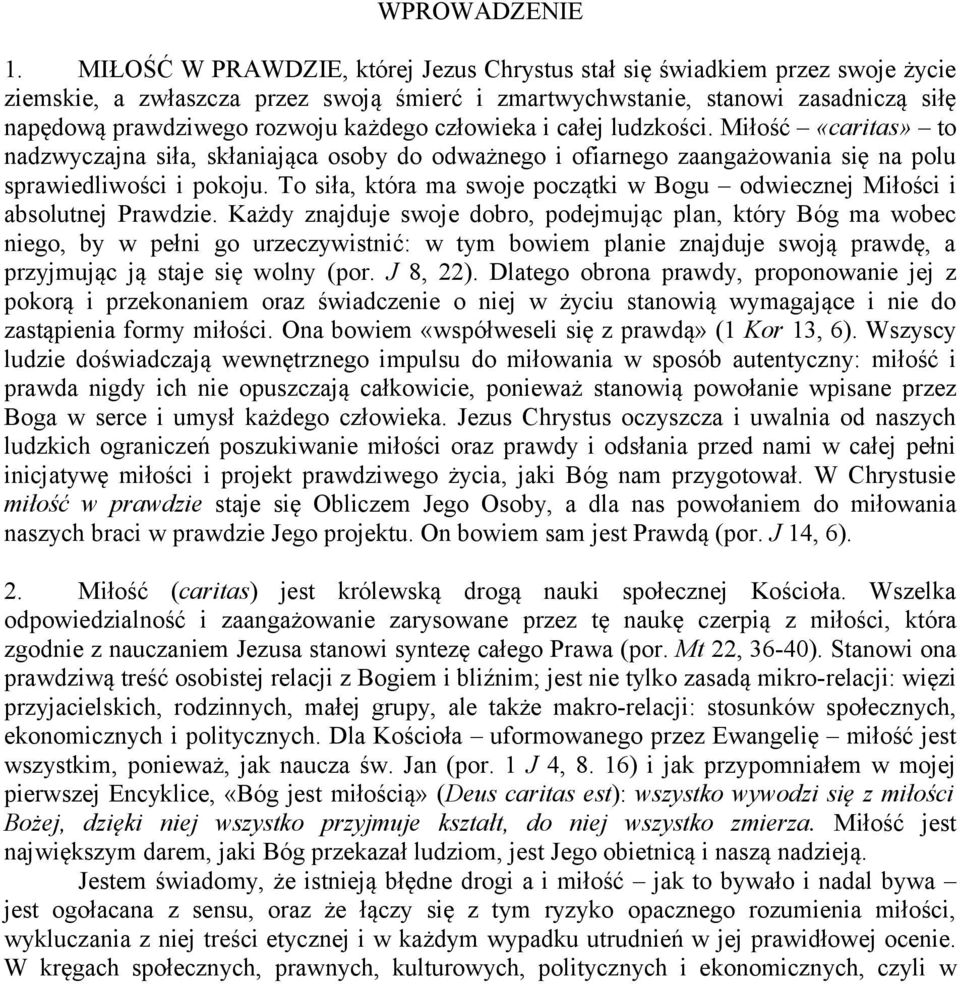 człowieka i całej ludzkości. Miłość «caritas» to nadzwyczajna siła, skłaniająca osoby do odważnego i ofiarnego zaangażowania się na polu sprawiedliwości i pokoju.