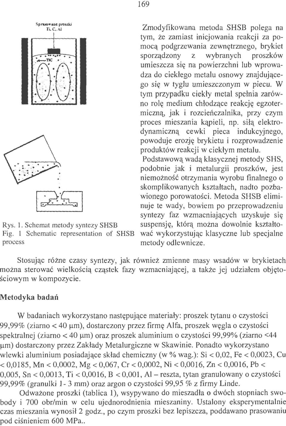 umieszcza się na powierzchni lub wprowadza do ciekłego metalu osnowy znajdującego się w tyglu umieszczonym w piecu.