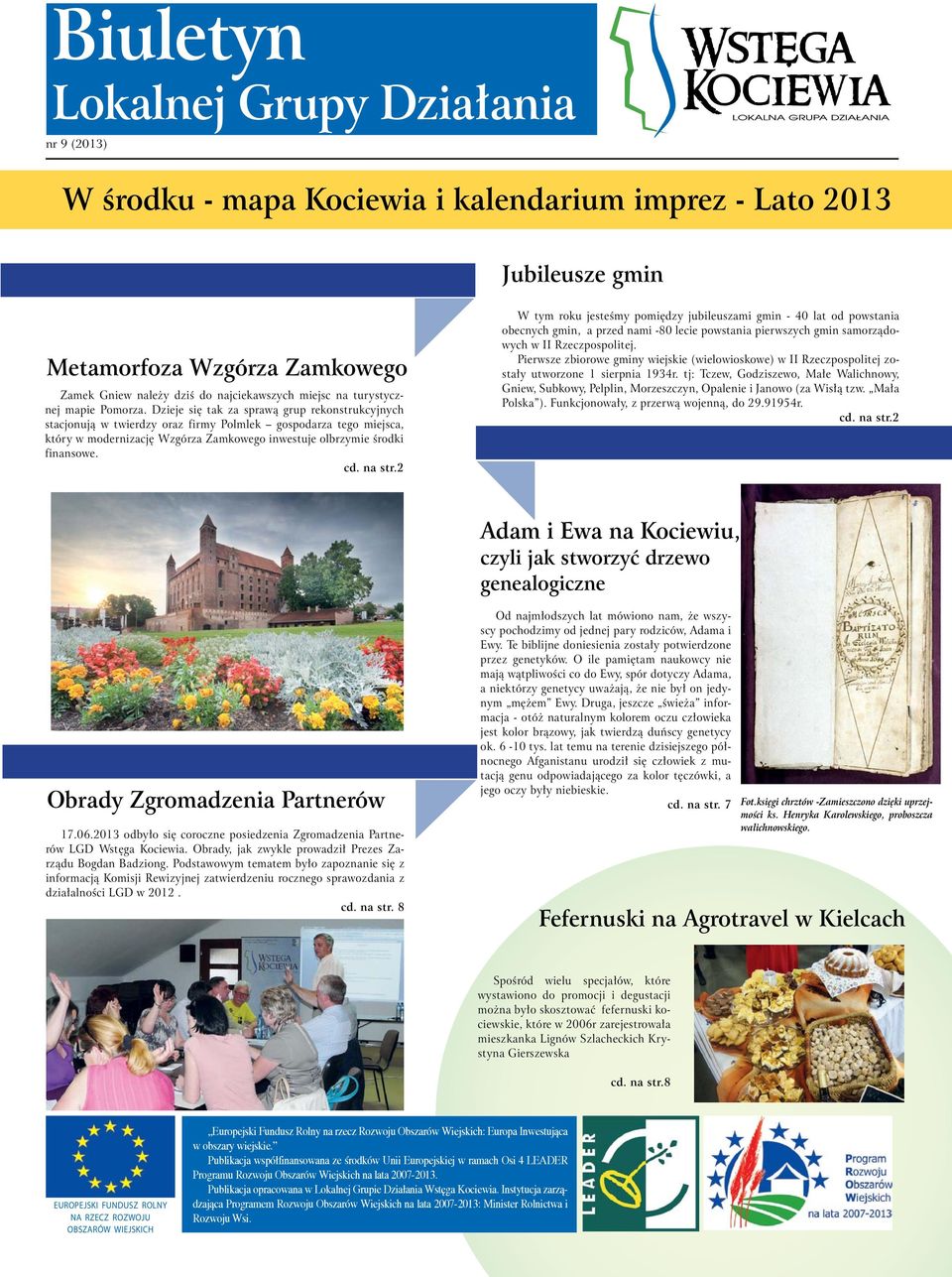 Dzieje się tak za sprawą grup rekonstrukcyjnych stacjonują w twierdzy oraz firmy Polmlek gospodarza tego miejsca, który w modernizację Wzgórza Zamkowego inwestuje olbrzymie środki finansowe. cd.