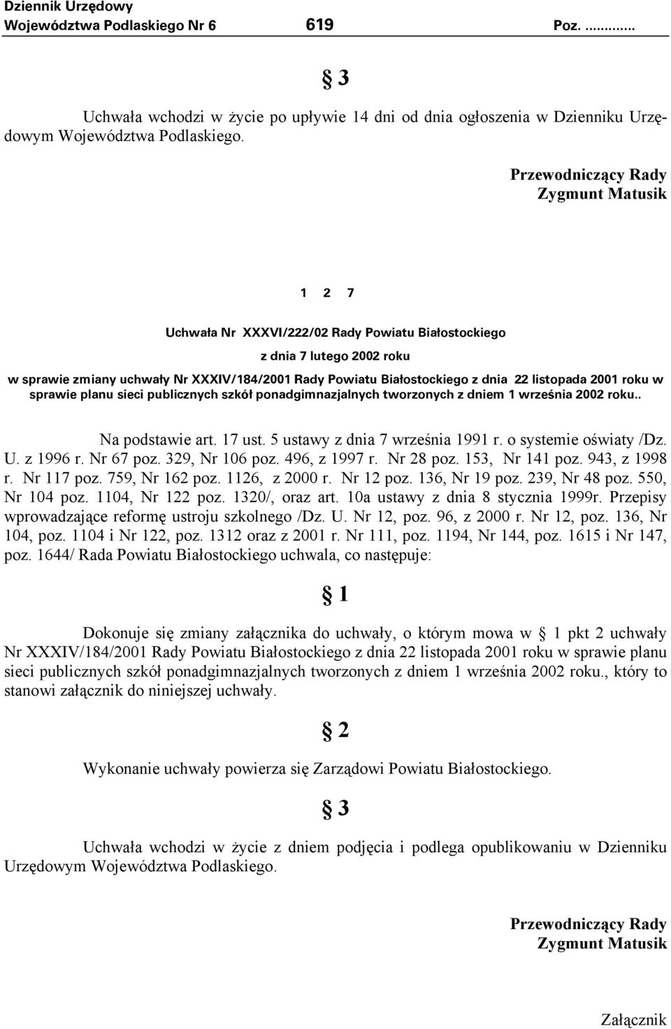 22 listopada 2001 roku w sprawie planu sieci publicznych szkół ponadgimnazjalnych tworzonych z dniem 1 września 2002 roku.. Na podstawie art. 17 ust. 5 ustawy z dnia 7 września 1991 r.