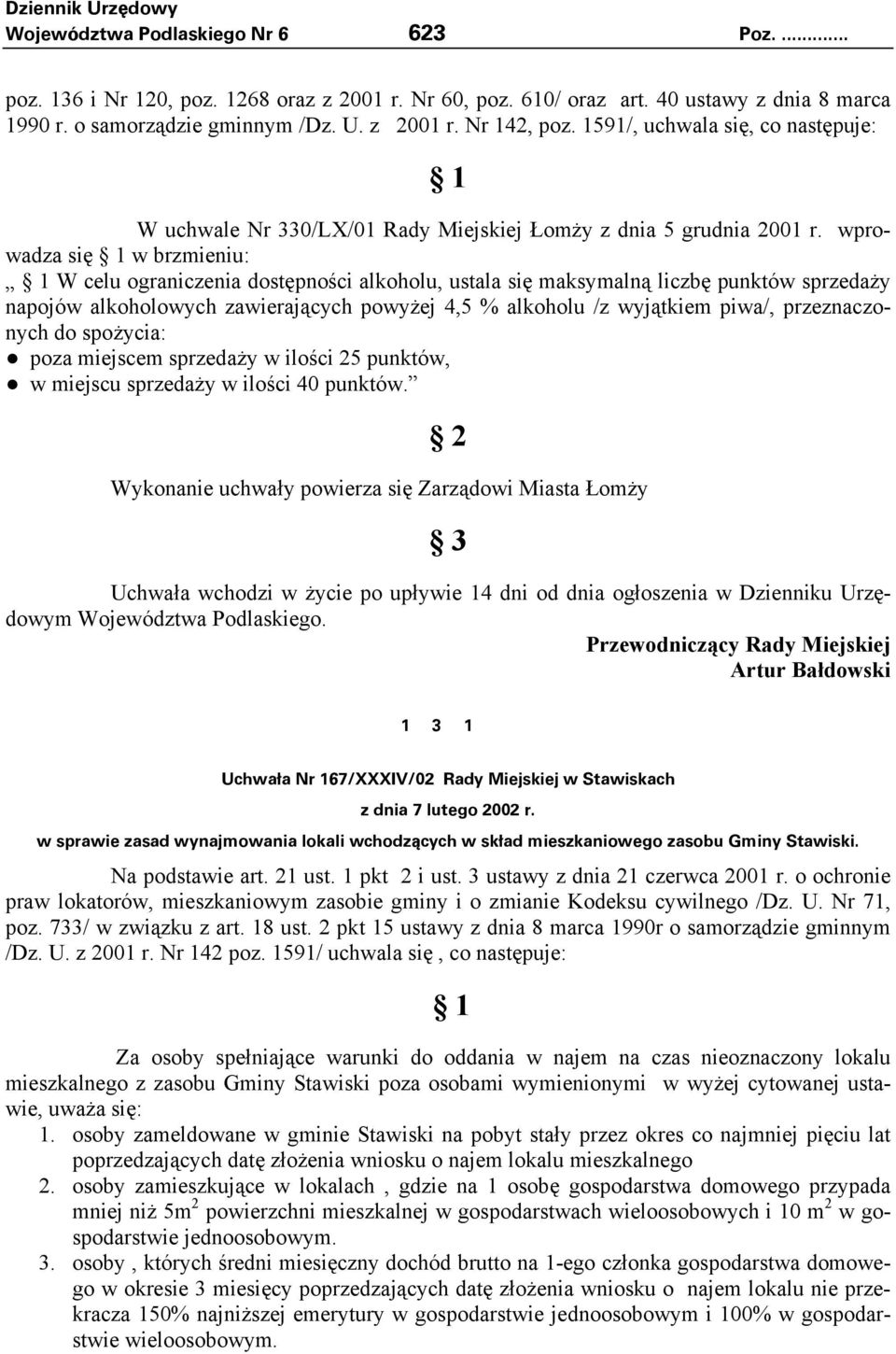 wprowadza się w brzmieniu: W celu ograniczenia dostępności alkoholu, ustala się maksymalną liczbę punktów sprzedaży napojów alkoholowych zawierających powyżej 4,5 % alkoholu /z wyjątkiem piwa/,