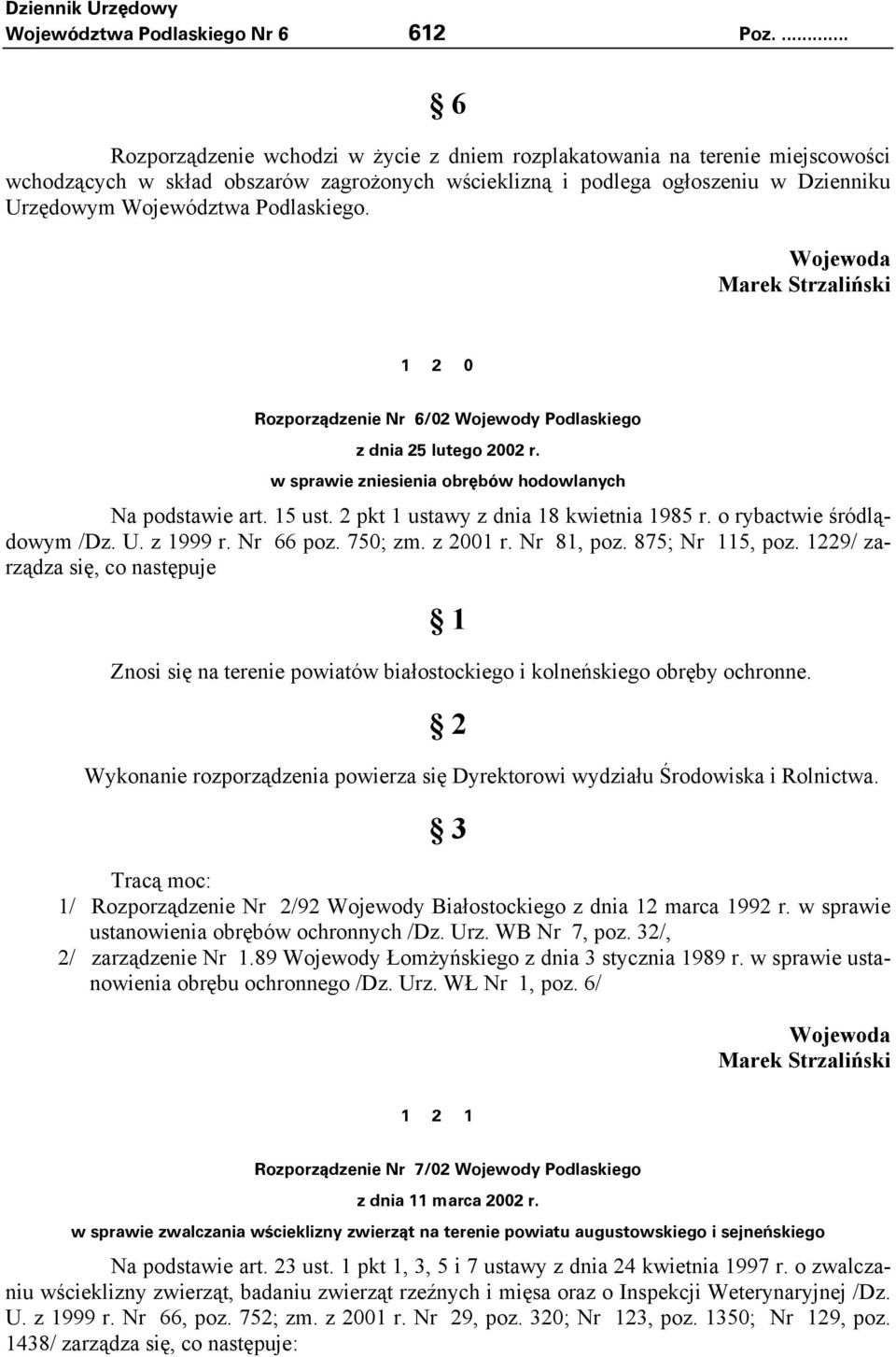 Podlaskiego. Wojewoda Marek Strzaliński 1 2 0 Rozporządzenie Nr 6/02 Wojewody Podlaskiego z dnia 25 lutego 2002 r. w sprawie zniesienia obrębów hodowlanych Na podstawie art. 15 ust.