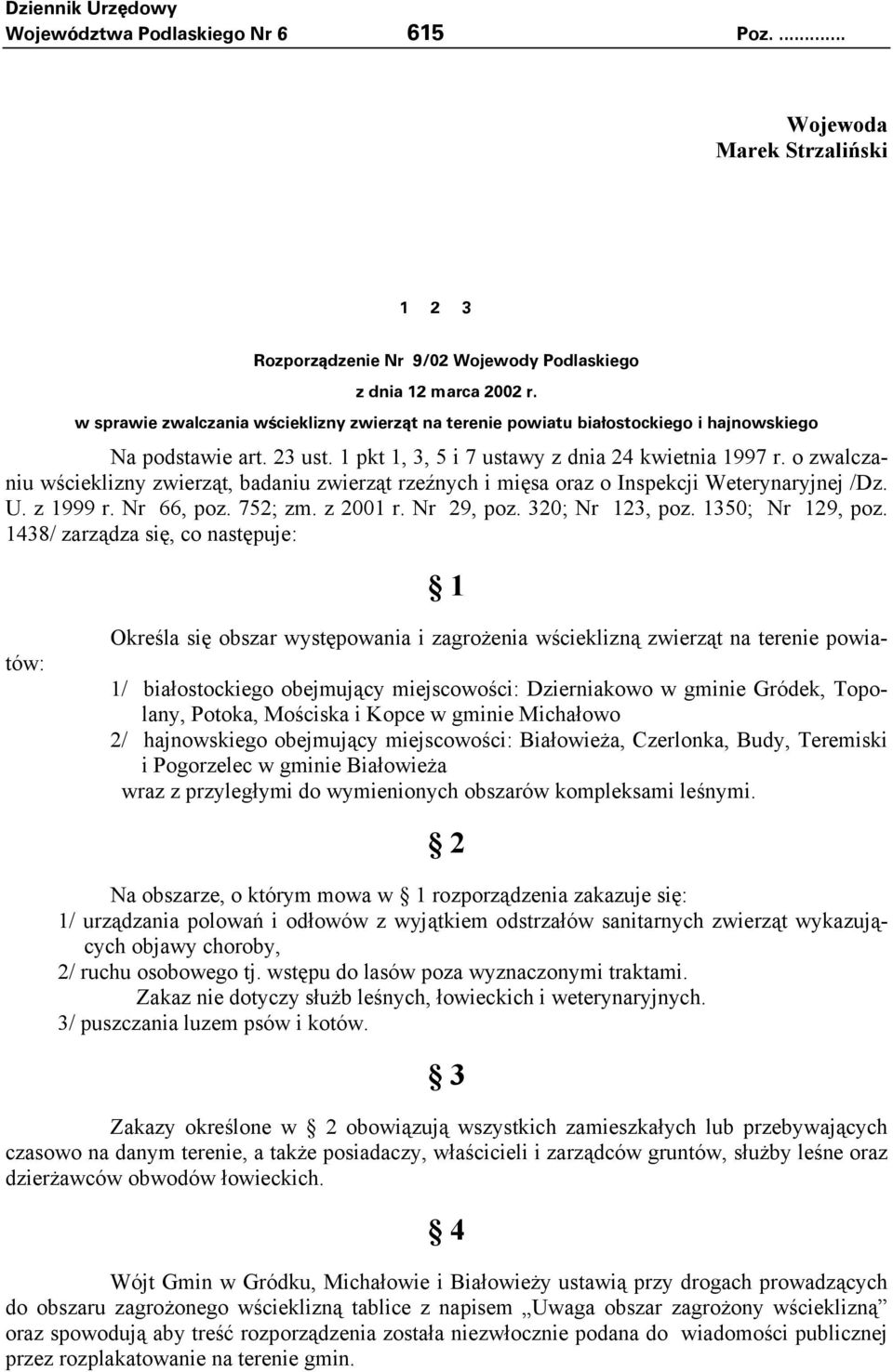 o zwalczaniu wścieklizny zwierząt, badaniu zwierząt rzeźnych i mięsa oraz o Inspekcji Weterynaryjnej /Dz. U. z 1999 r. Nr 66, poz. 752; zm. z 2001 r. Nr 29, poz. 320; Nr 123, poz. 1350; Nr 129, poz.