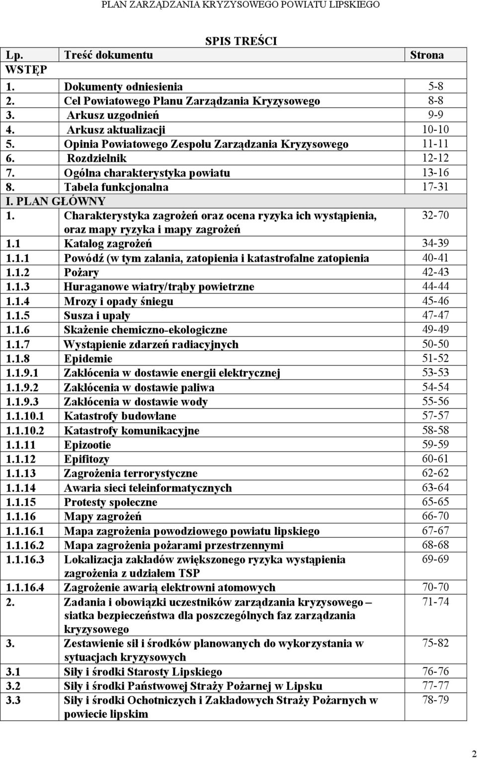 Charakterystyka zagrożeń oraz ocena ryzyka ich wystąpienia, 32-70 oraz mapy ryzyka i mapy zagrożeń 1.1 Katalog zagrożeń 34-39 1.1.1 Powódź (w tym zalania, zatopienia i katastrofalne zatopienia 40-41 1.