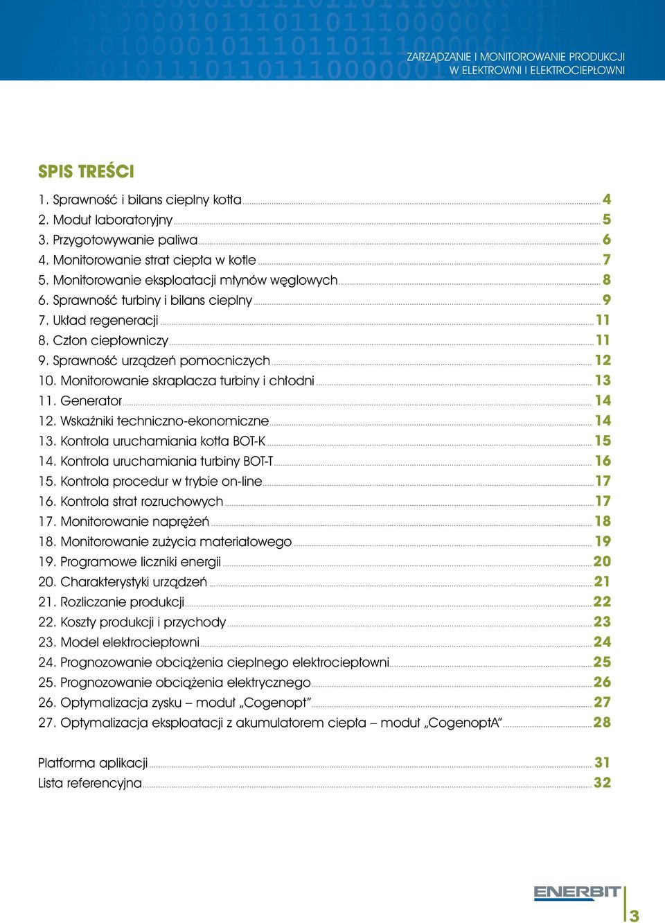 Generator... 14 12. Wskaźniki techniczno-ekonomiczne... 14 13. Kontrola uruchamiania kotła BOT-K... 15 14. Kontrola uruchamiania turbiny BOT-T... 16 15. Kontrola procedur w trybie on-line...17 16.