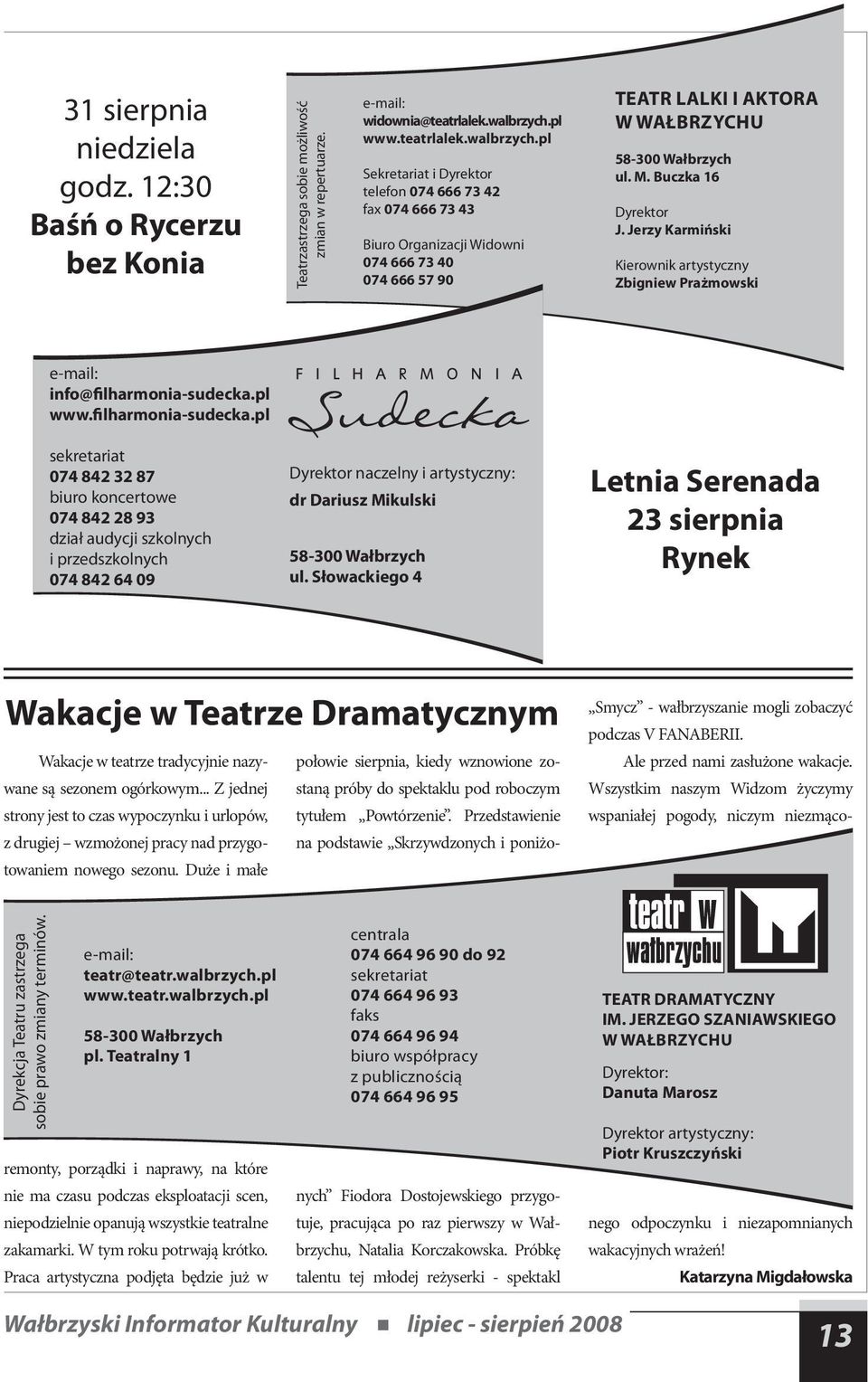 pl Sekretariat i Dyrektor telefon 074 666 73 42 fax 074 666 73 43 Biuro Organizacji Widowni 074 666 73 40 074 666 57 90 TEATR LALKI I AKTORA W WAŁBRZYCHU 58-300 Wałbrzych ul. M. Buczka 16 Dyrektor J.