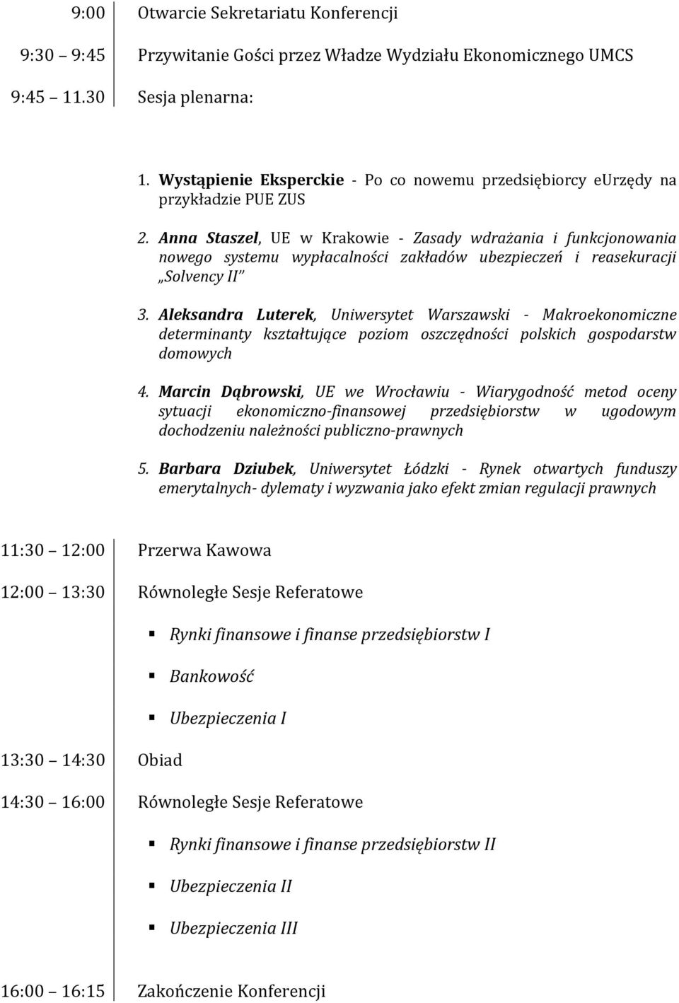 Anna Staszel, UE w Krakowie - Zasady wdrażania i funkcjonowania nowego systemu wypłacalności zakładów ubezpieczeń i reasekuracji Solvency II 3.