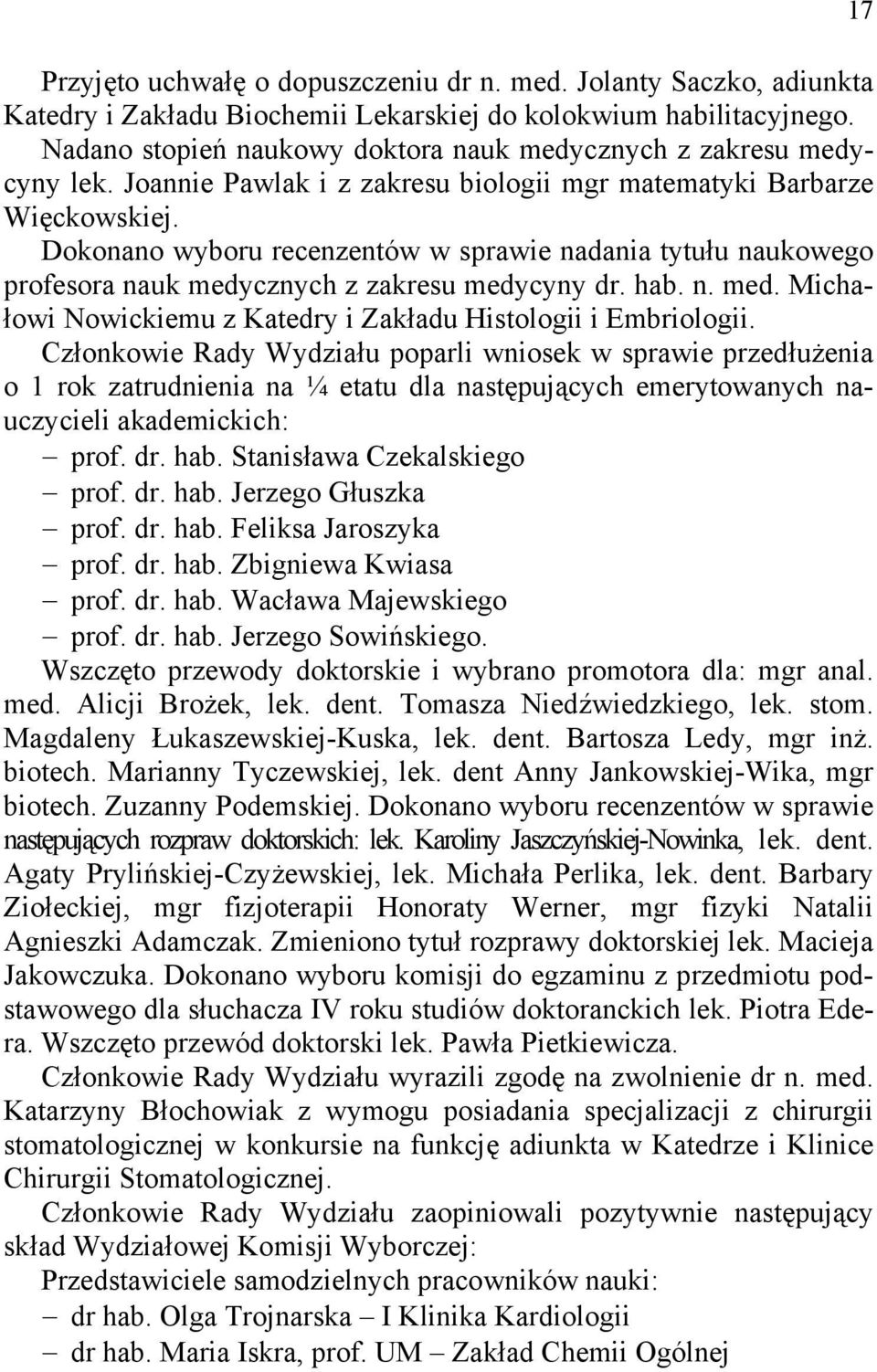 Dokonano wyboru recenzentów w sprawie nadania tytułu naukowego profesora nauk medycznych z zakresu medycyny dr. hab. n. med. Michałowi Nowickiemu z Katedry i Zakładu Histologii i Embriologii.