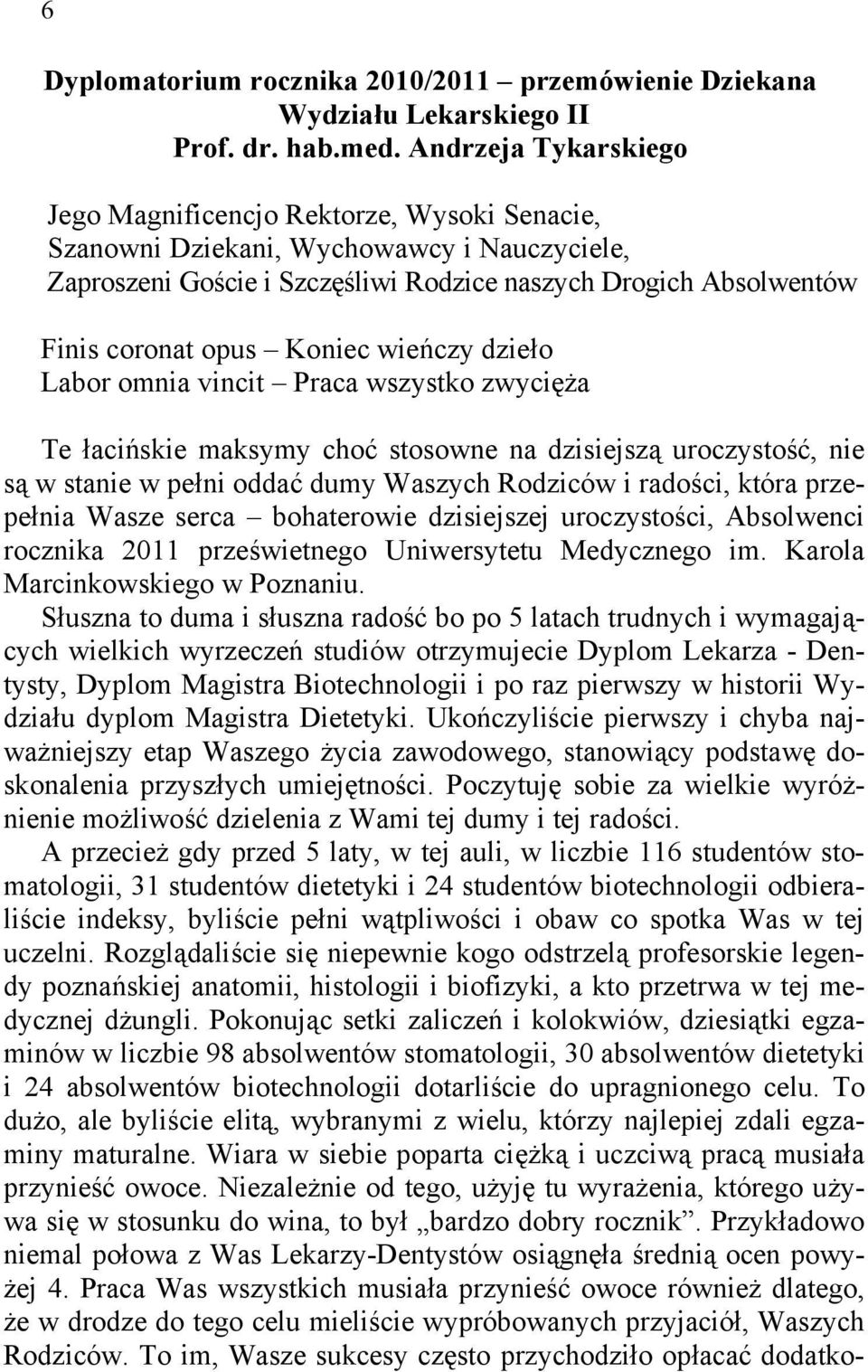 Koniec wieńczy dzieło Labor omnia vincit Praca wszystko zwycięża Te łacińskie maksymy choć stosowne na dzisiejszą uroczystość, nie są w stanie w pełni oddać dumy Waszych Rodziców i radości, która