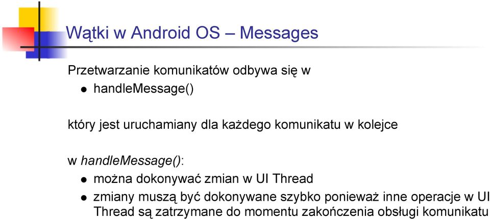 handlemessage(): można dokonywać zmian w UI Thread zmiany muszą być dokonywane