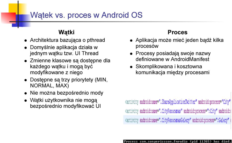 NORMAL, MAX) Nie można bezpośrednio mody Wątki użytkownika nie mogą bezpośrednio modyfikować UI Proces Aplikacja może mieć