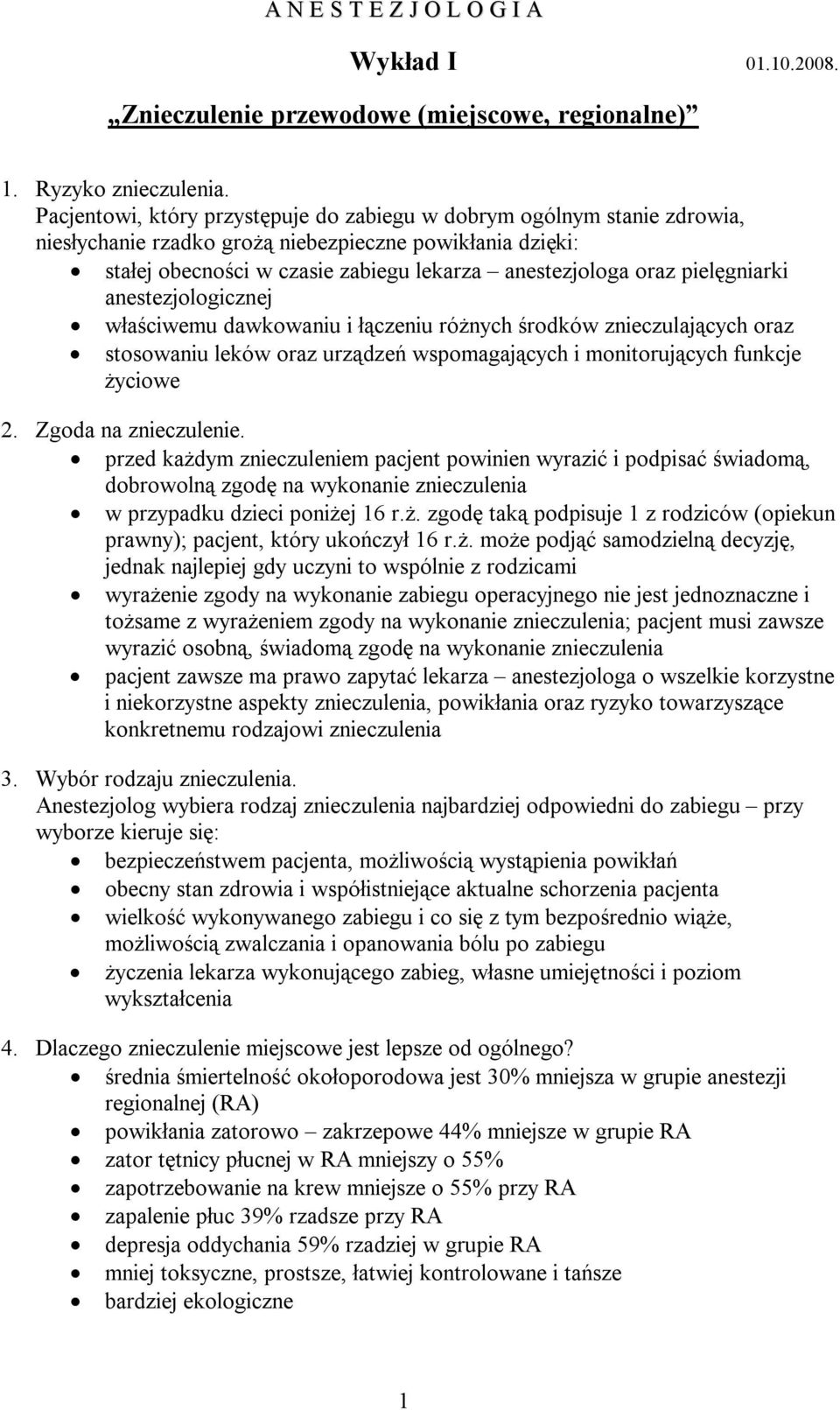 pielęgniarki anestezjologicznej właściwemu dawkowaniu i łączeniu różnych środków znieczulających oraz stosowaniu leków oraz urządzeń wspomagających i monitorujących funkcje życiowe 2.