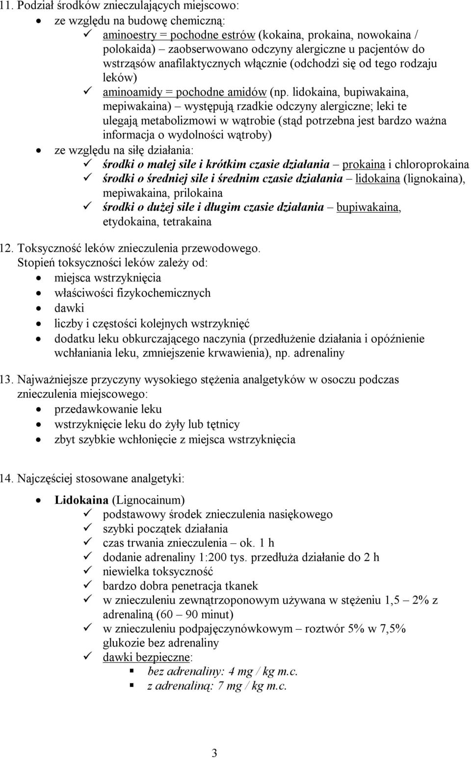 lidokaina, bupiwakaina, mepiwakaina) występują rzadkie odczyny alergiczne; leki te ulegają metabolizmowi w wątrobie (stąd potrzebna jest bardzo ważna informacja o wydolności wątroby) ze względu na