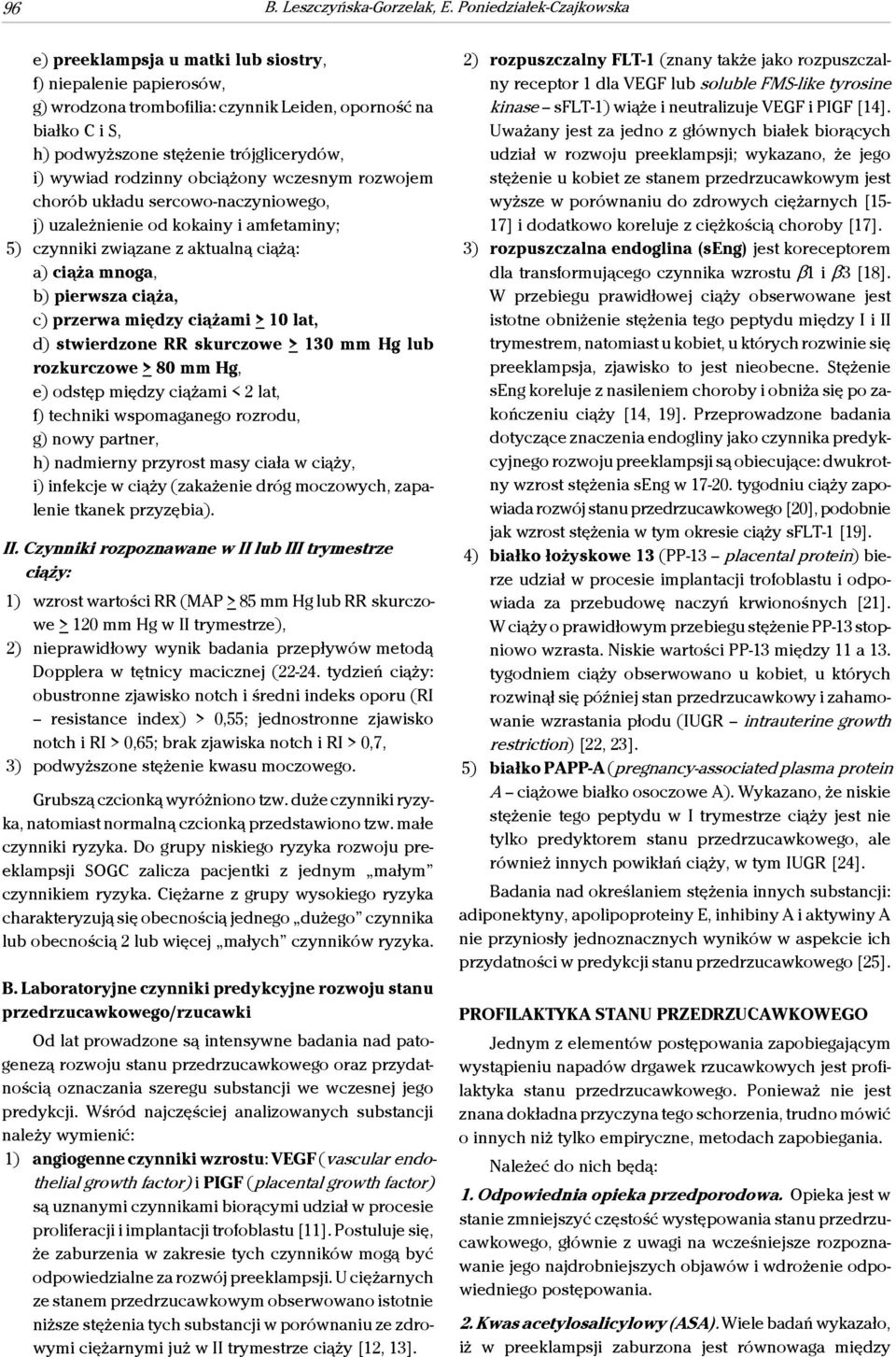 wywiad rodzinny obciążony wczesnym rozwojem chorób układu sercowo-naczyniowego, j) uzależnienie od kokainy i amfetaminy; 5) czynniki związane z aktualną ciążą: a) ciąża mnoga, b) pierwsza ciąża, c)