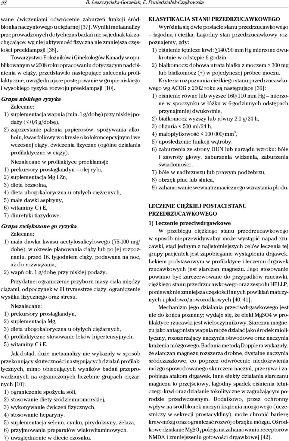 Towarzystwo Położników i Ginekologów Kanady w opublikowanym w 2008 roku opracowaniu dotyczącym nadciśnienia w ciąży, przedstawiło następujące zalecenia profilaktyczne, uwzględniające postępowanie w