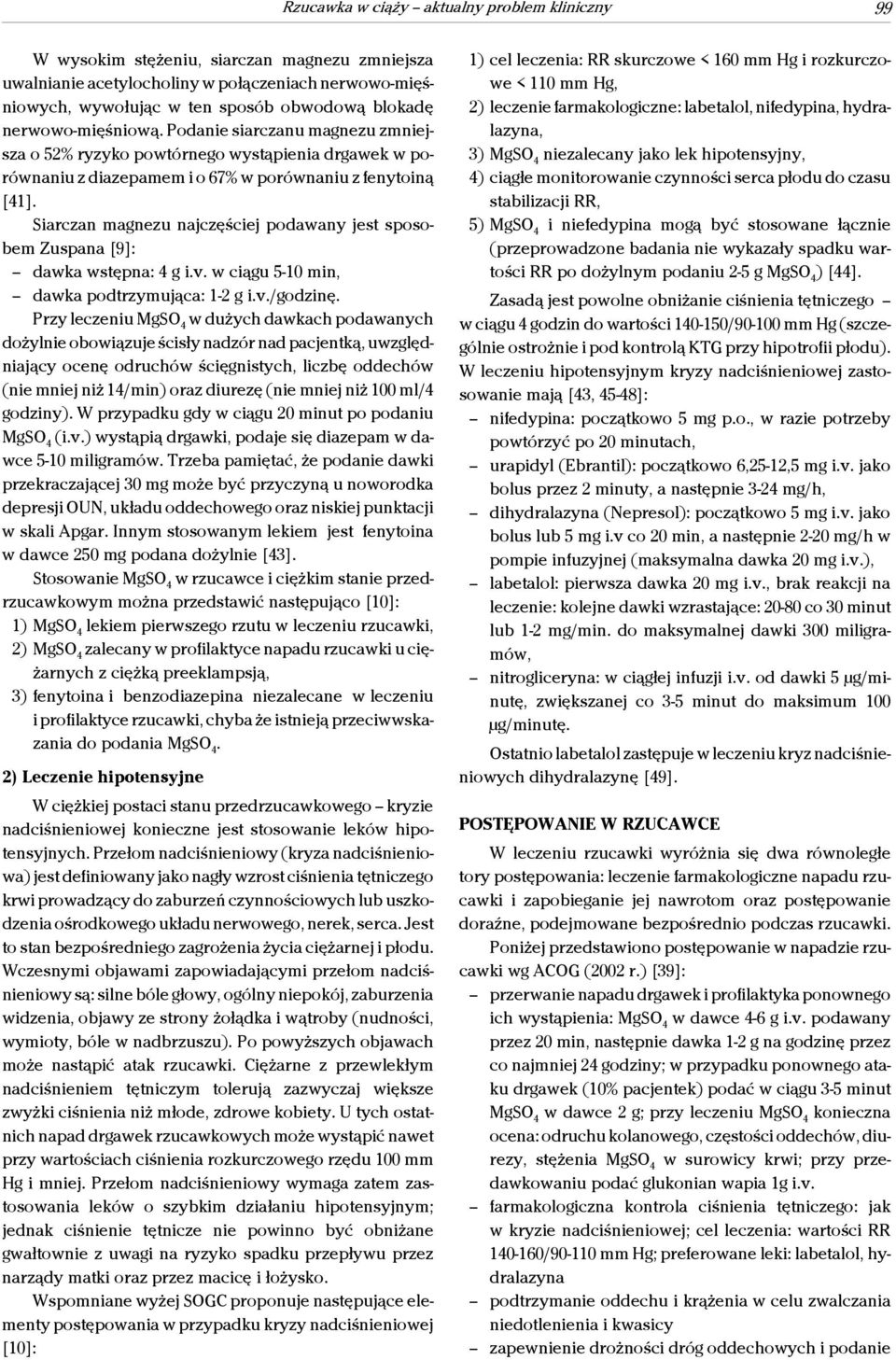 Siarczan magnezu najczęściej podawany jest sposobem Zuspana [9]: dawka wstępna: 4 g i.v. w ciągu 5-10 min, dawka podtrzymująca: 1-2 g i.v./godzinę.